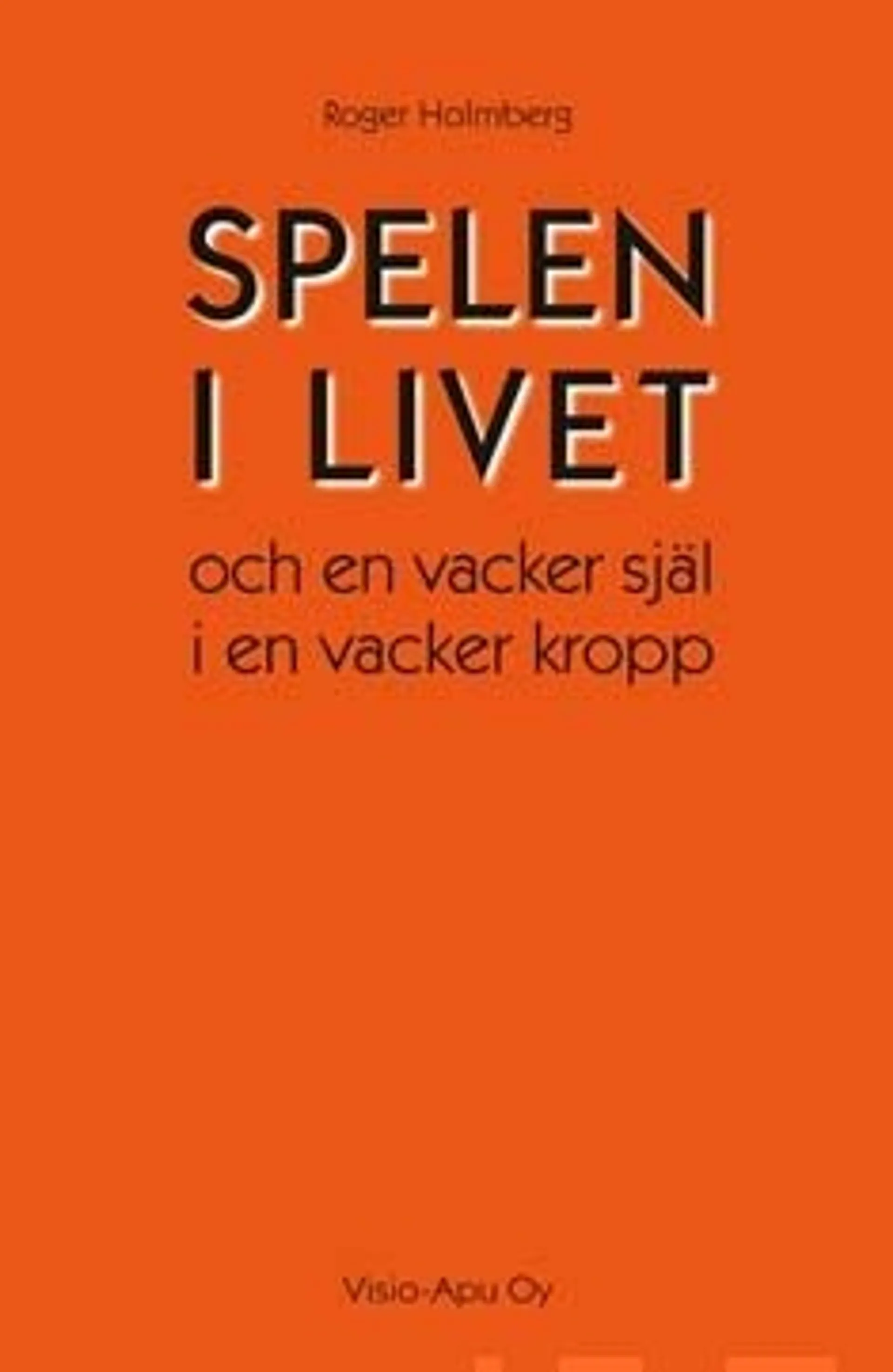 Holmberg, Spelen i livet och en vacker själ i en vacker kropp