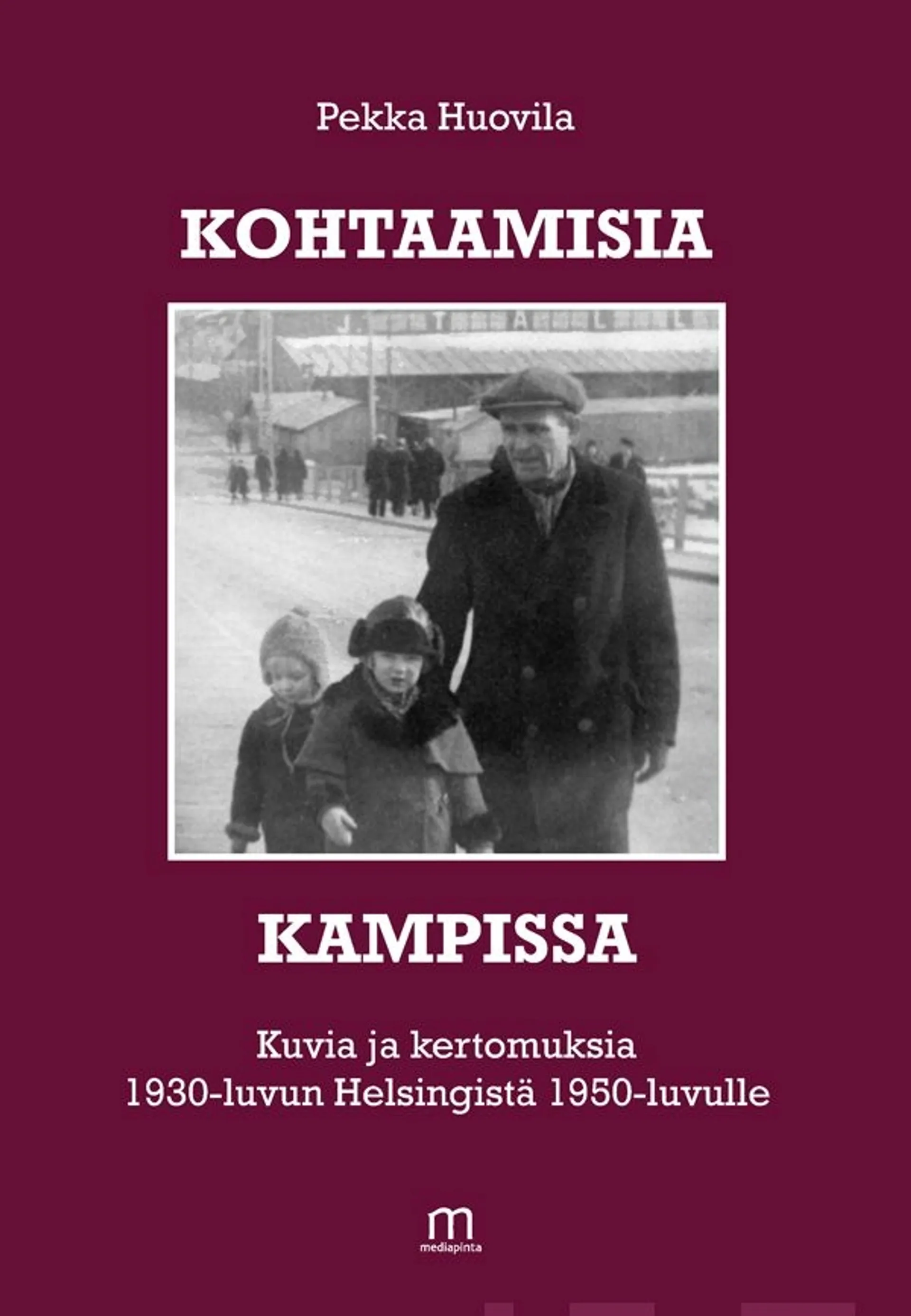 Huovila Pekka, Kohtaamisia Kampissa - Kuvia ja kertomuksia 1930-luvun Helsingistä 1950-luvulle