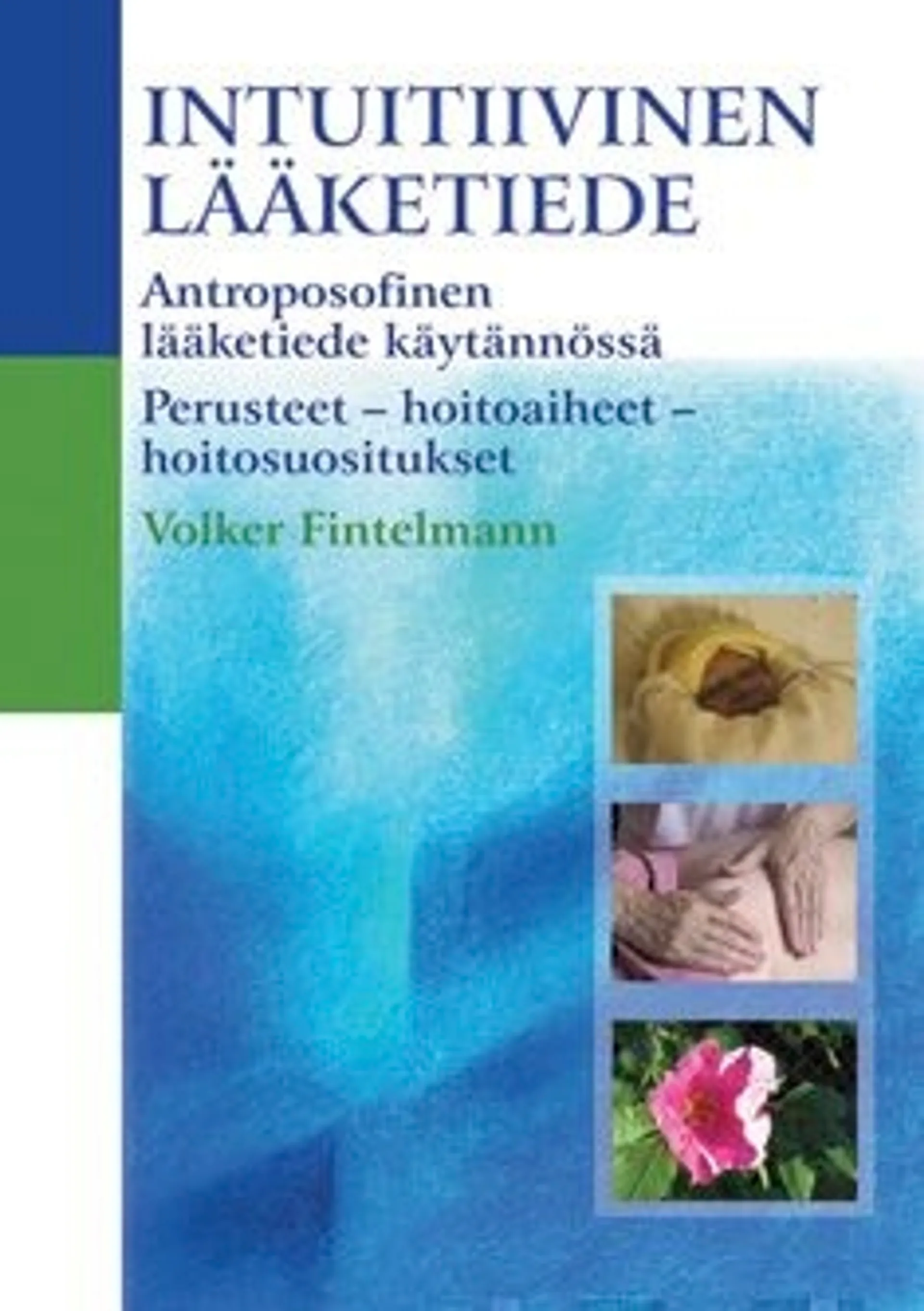 Fintelmann, Intuitiivinen lääketiede - antroposofinen lääketiede käytännössä: perusteet - hoitoaiheet - hoitosuositukset