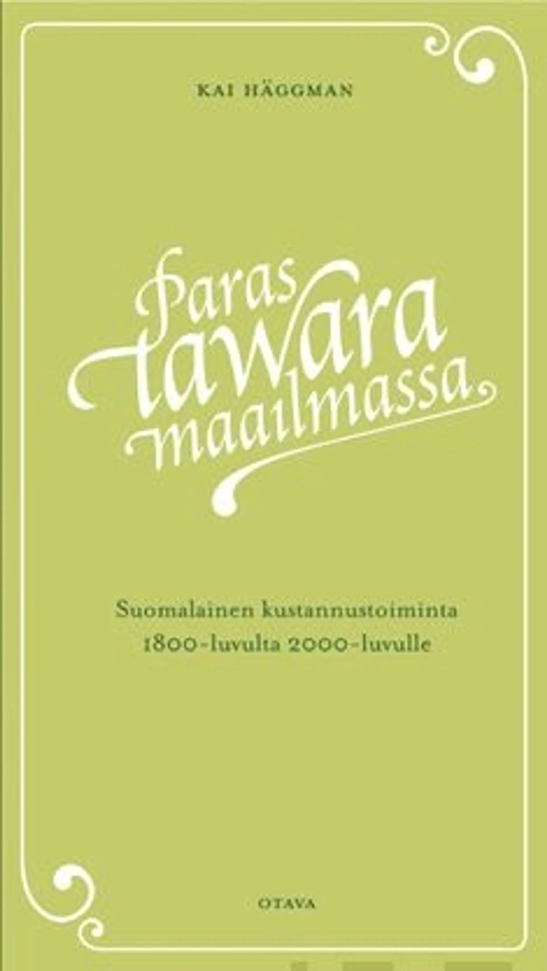 Häggman, Paras tawara maailmassa - Suomalainen kustannustoiminta ja kirjakauppa 1800-luvulta 2000-luvulle