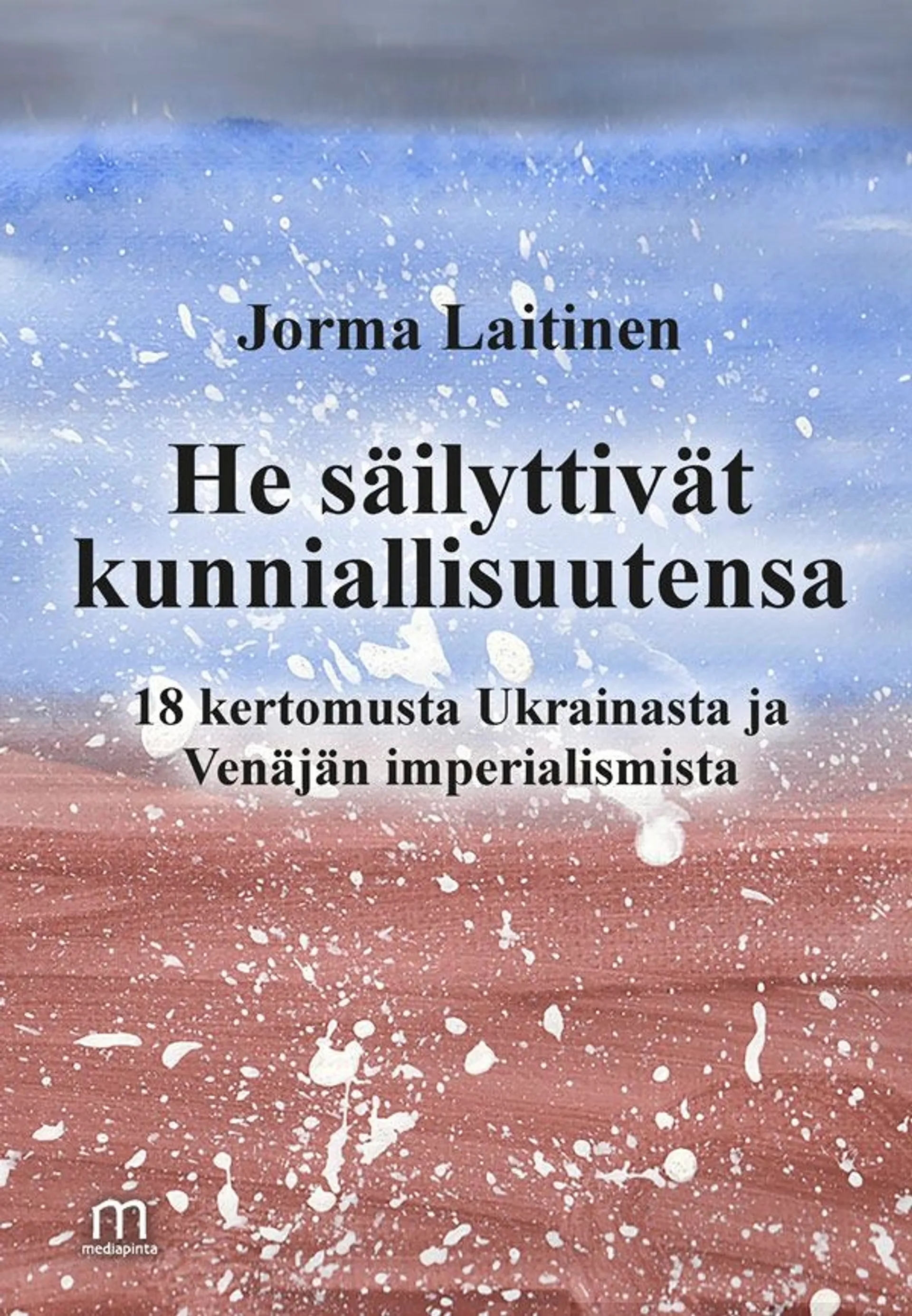 Laitinen, He säilyttivät kunniallisuutensa - 18 kertomusta Ukrainasta ja Venäjän imperialismista