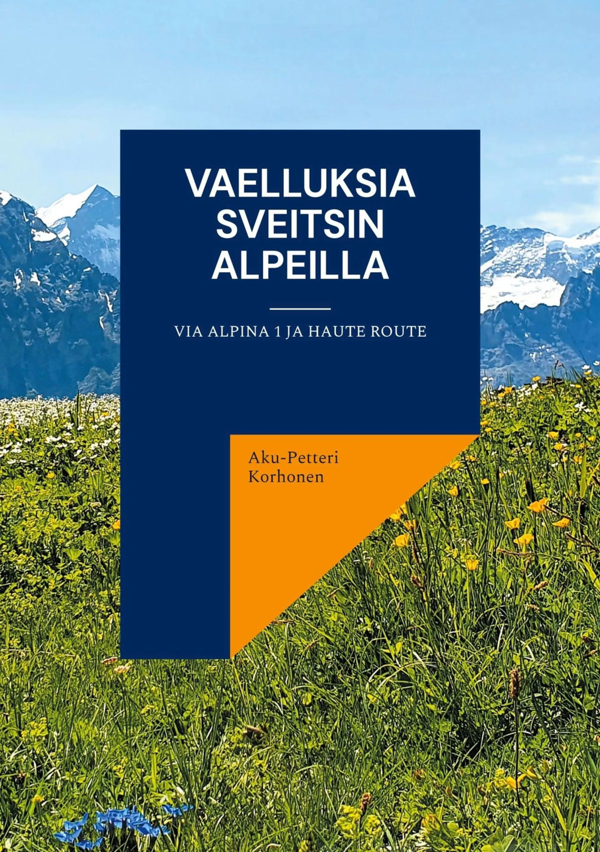 Korhonen, Vaelluksia Sveitsin Alpeilla - Via Alpina 1 ja Haute Route