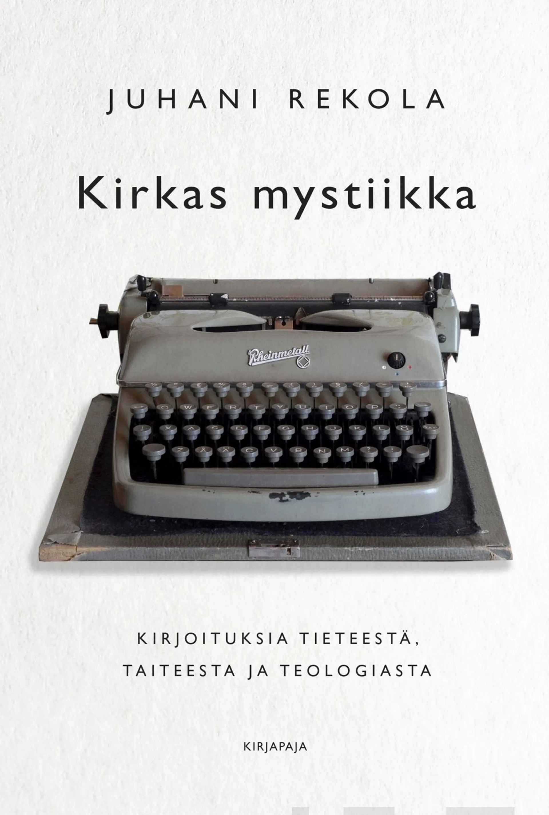 Rekola, Kirkas mystiikka - Kirjoituksia tieteestä, taiteesta ja teologiasta