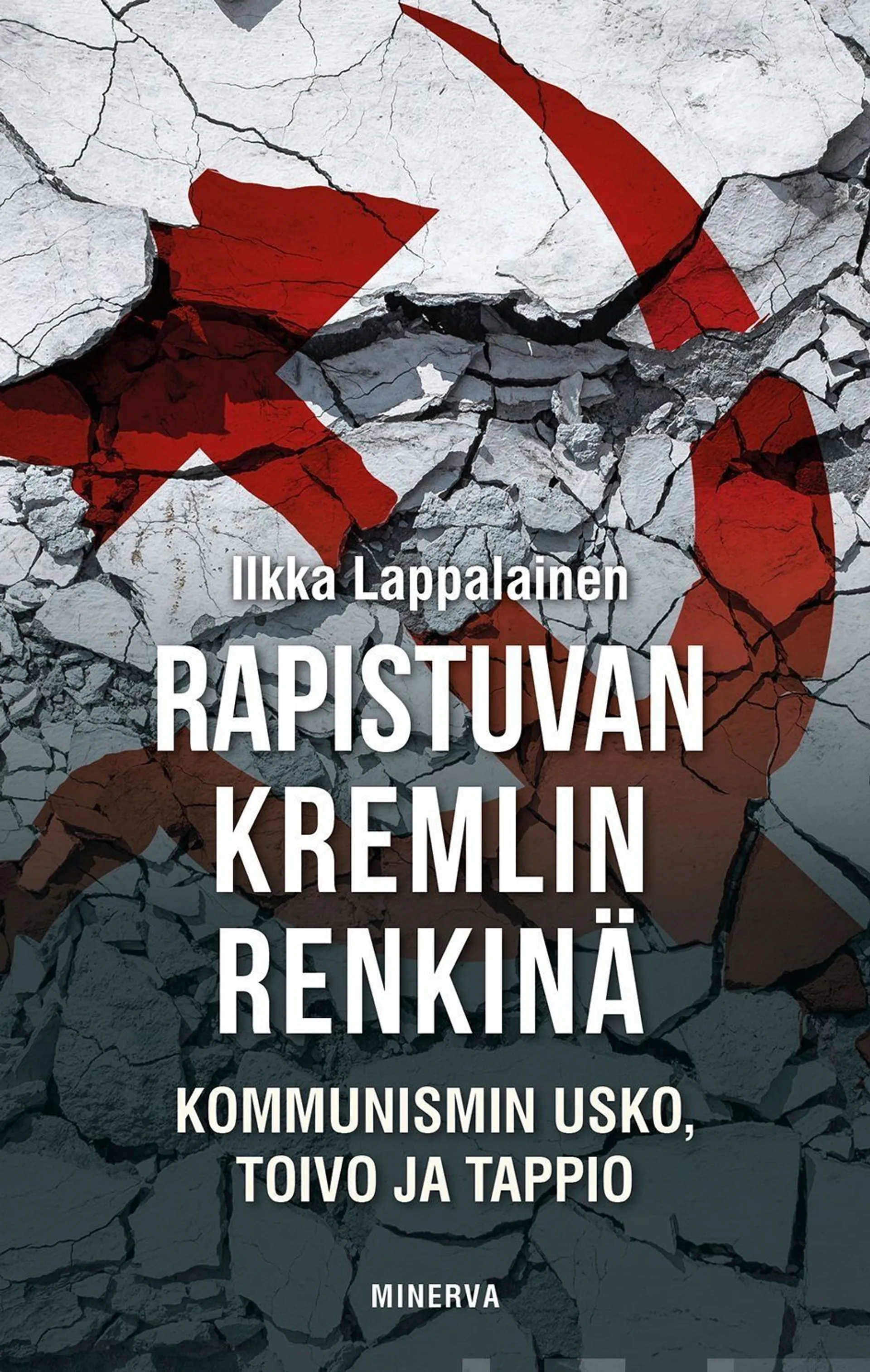 Lappalainen, Rapistuvan Kremlin renkinä - Kommunismin usko, toivo ja tappio