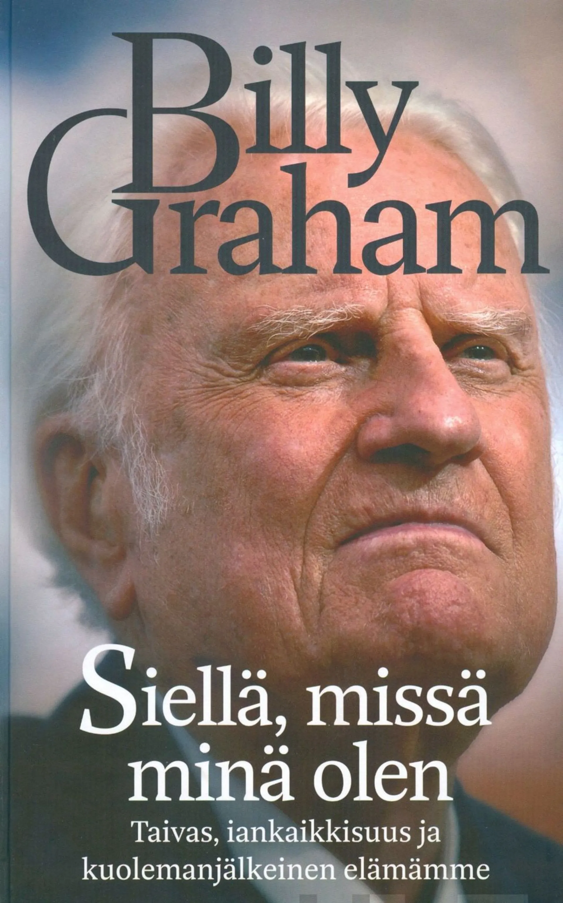 Graham, Siellä, missä minä olen - Taivas, iänkaikkisuus ja kuolemanjälkeinen elämämme