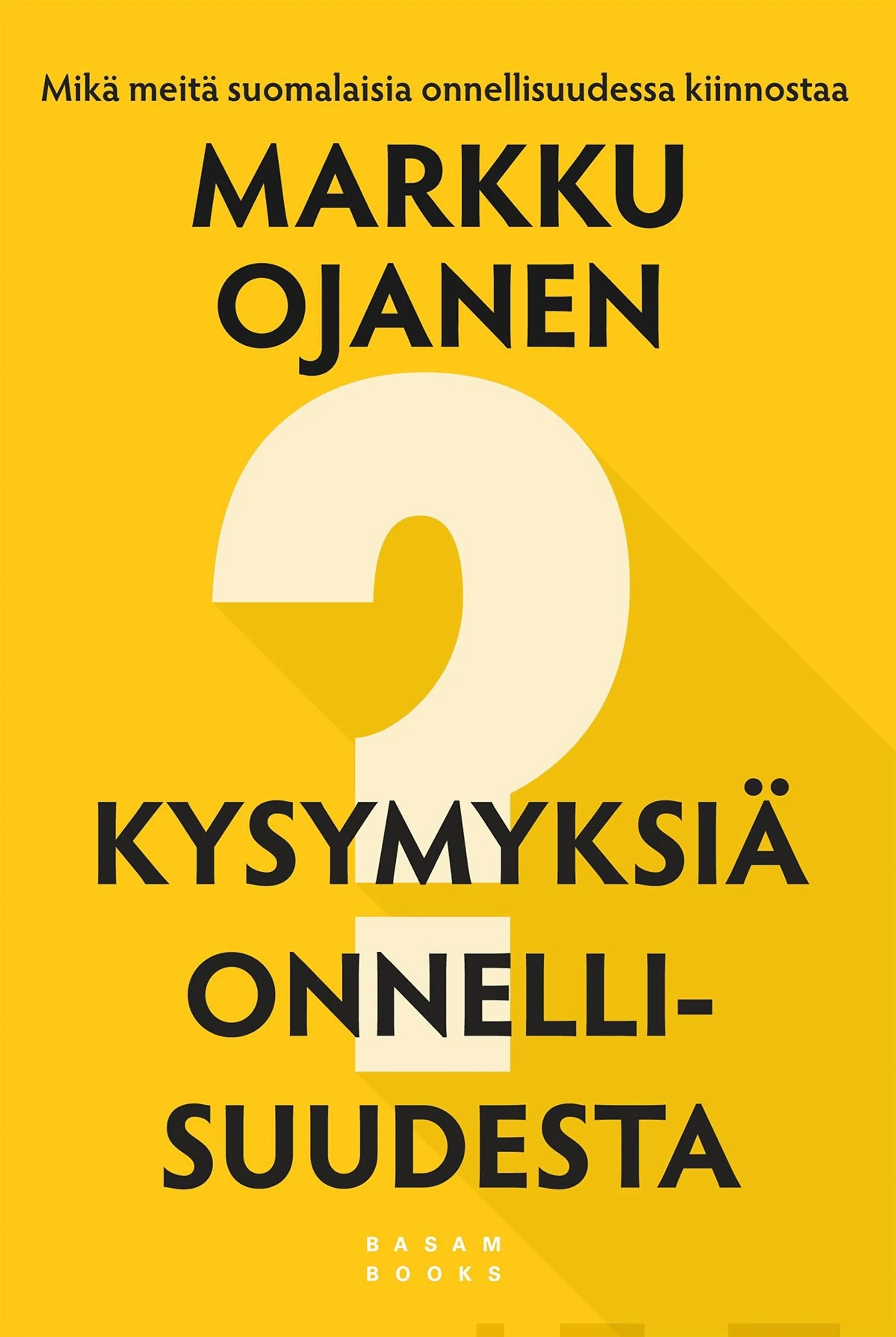 Ojanen, Kysymyksiä onnellisuudesta - Mikä meitä suomalaisia onnellisuudessa kiinnostaa