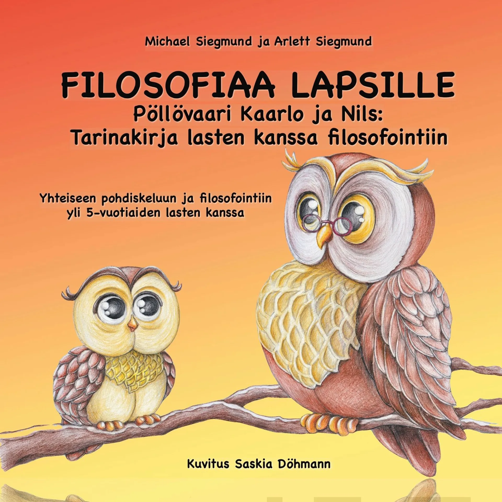 Siegmund, FILOSOFIAA LAPSILLE: Pöllövaari Kaarlo ja Nils: Tarinakirja lasten kanssa filosofointiin - Yhteiseen pohdiskeluun ja filosofointiin yli 5-vuotiaiden lasten kanssa