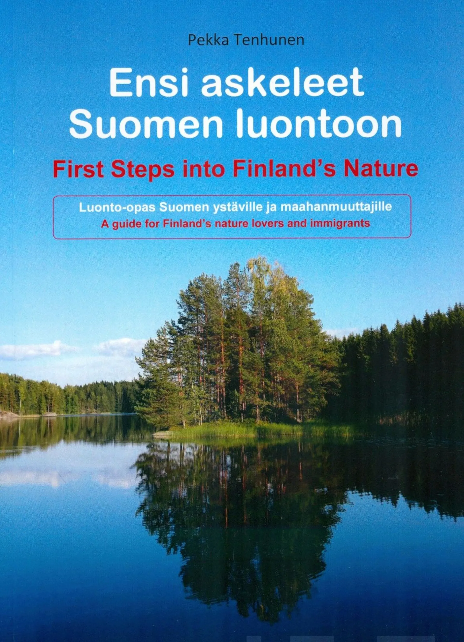 Tenhunen, Ensi askeleet Suomen luontoon - First Steps into Finland's Nature : Luonto-opas Suomen ystäville ja maahanmuuttajille : A guide for Finland's nature lovers and immigrants