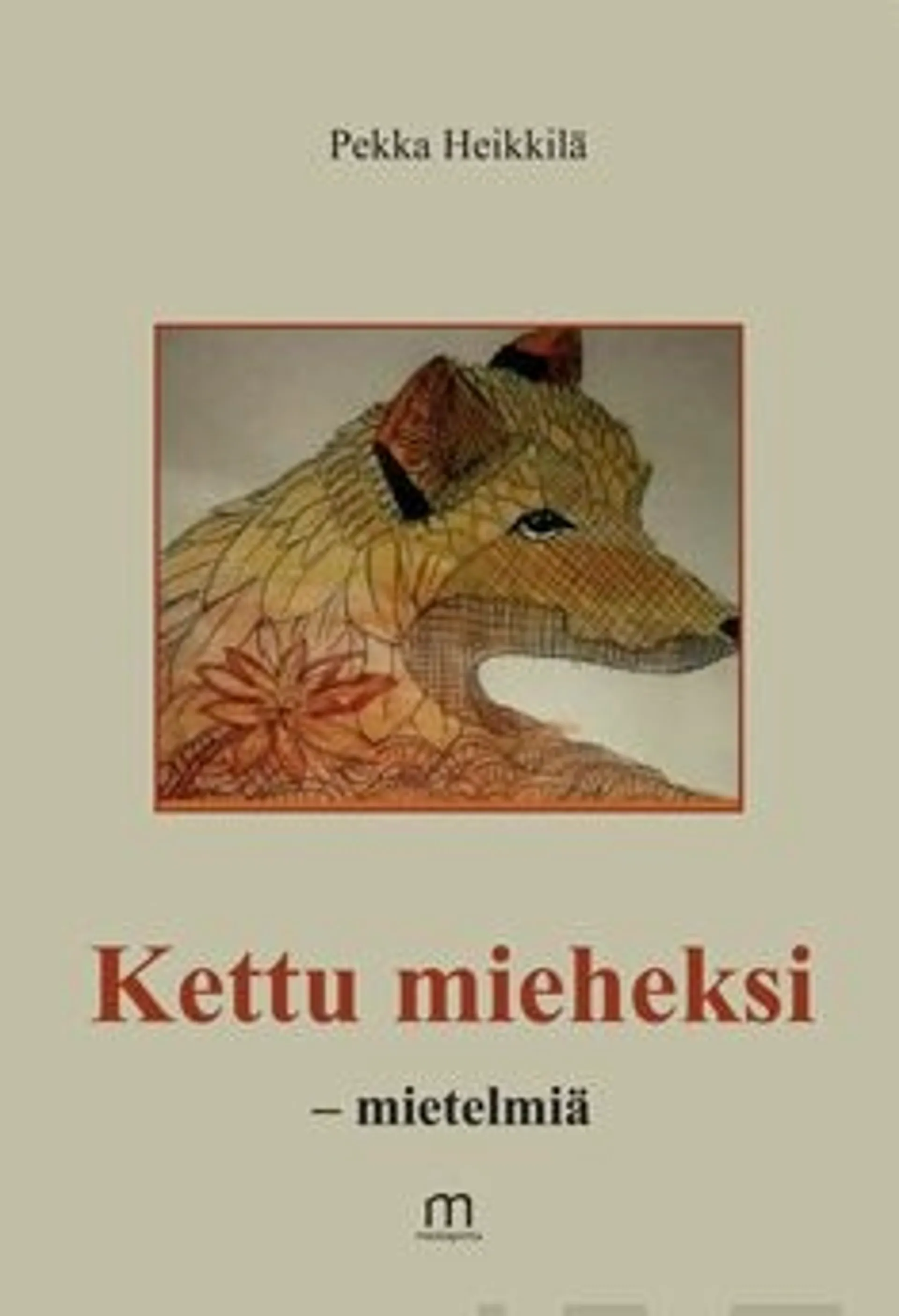 Heikkilä, Kettu mieheksi - mietelmiä