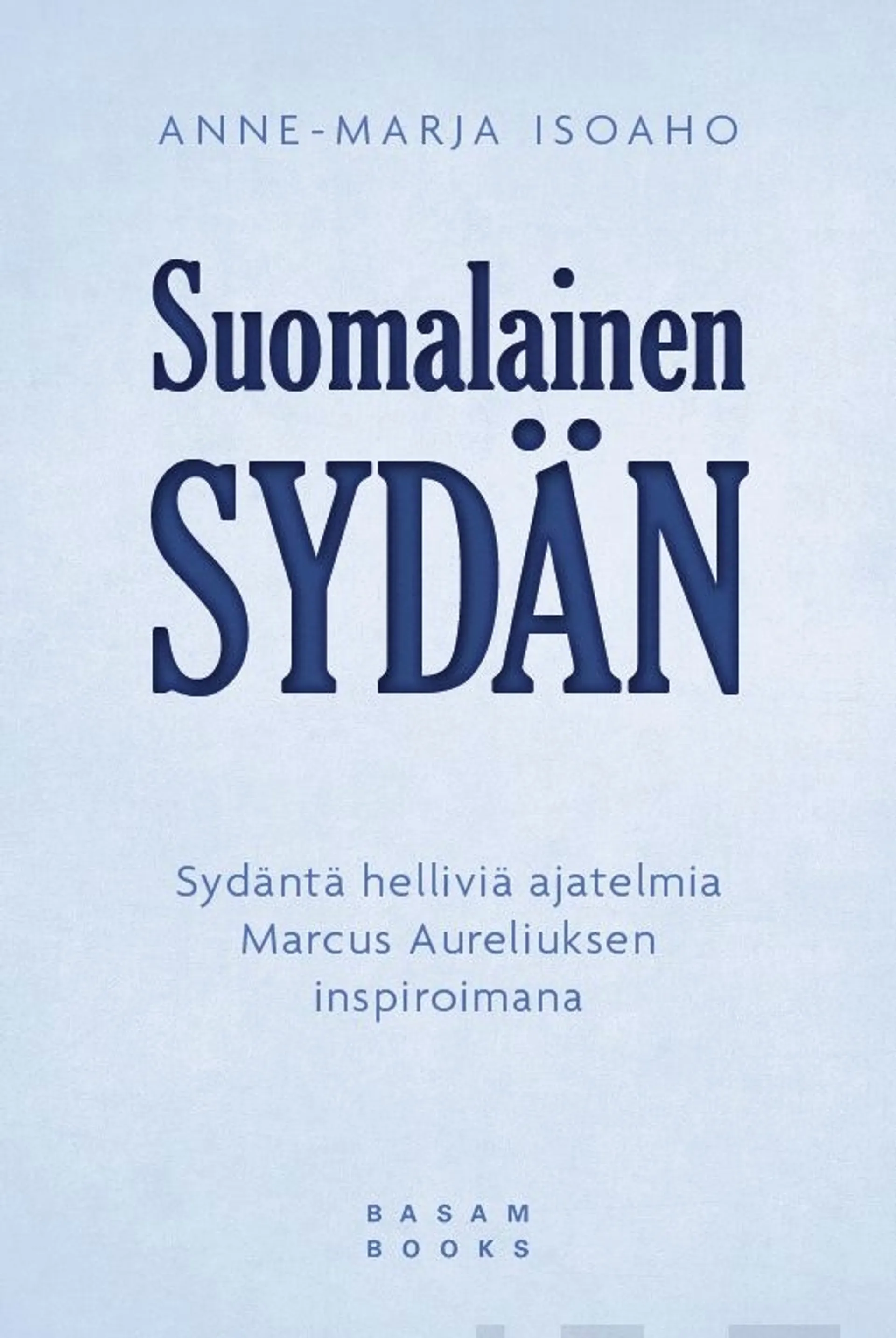 Isoaho, Suomalainen sydän - Sydäntä helliviä ajatelmia Marcus Aureliuksen inspiroimana