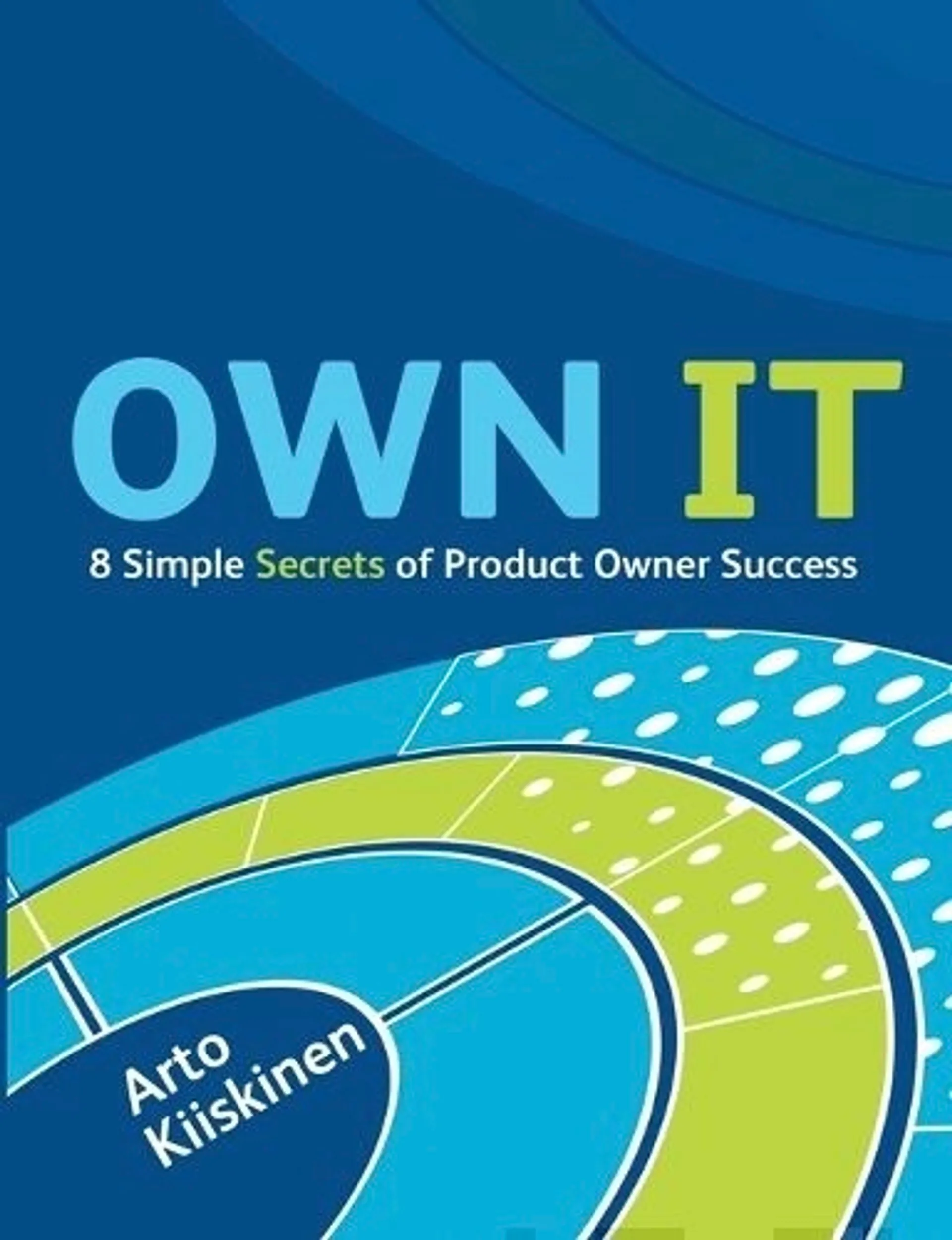 Kiiskinen, OWN IT - 8 Simple Secrets of Product Owner Success