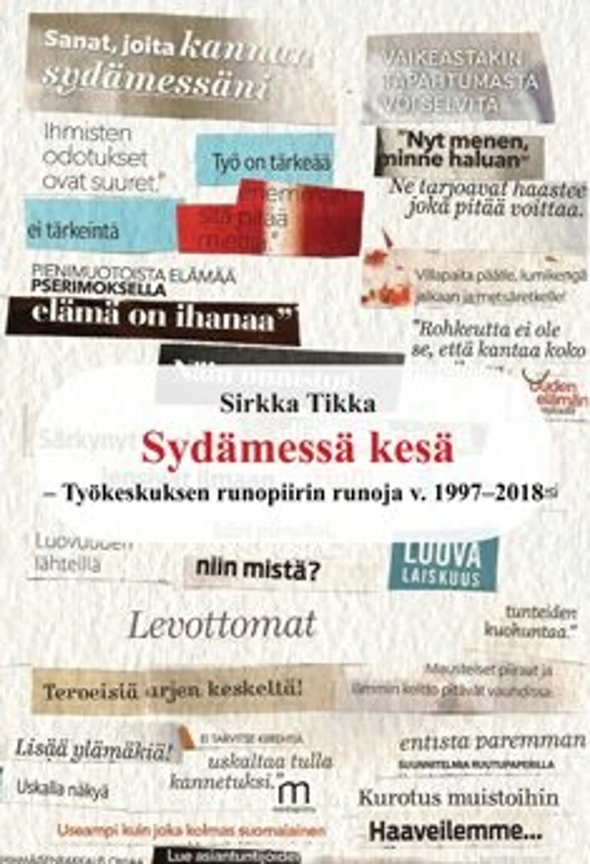 Tikka, Sydämessä kesä - Työkeskuksen runopiirin runoja v. 1997-2018