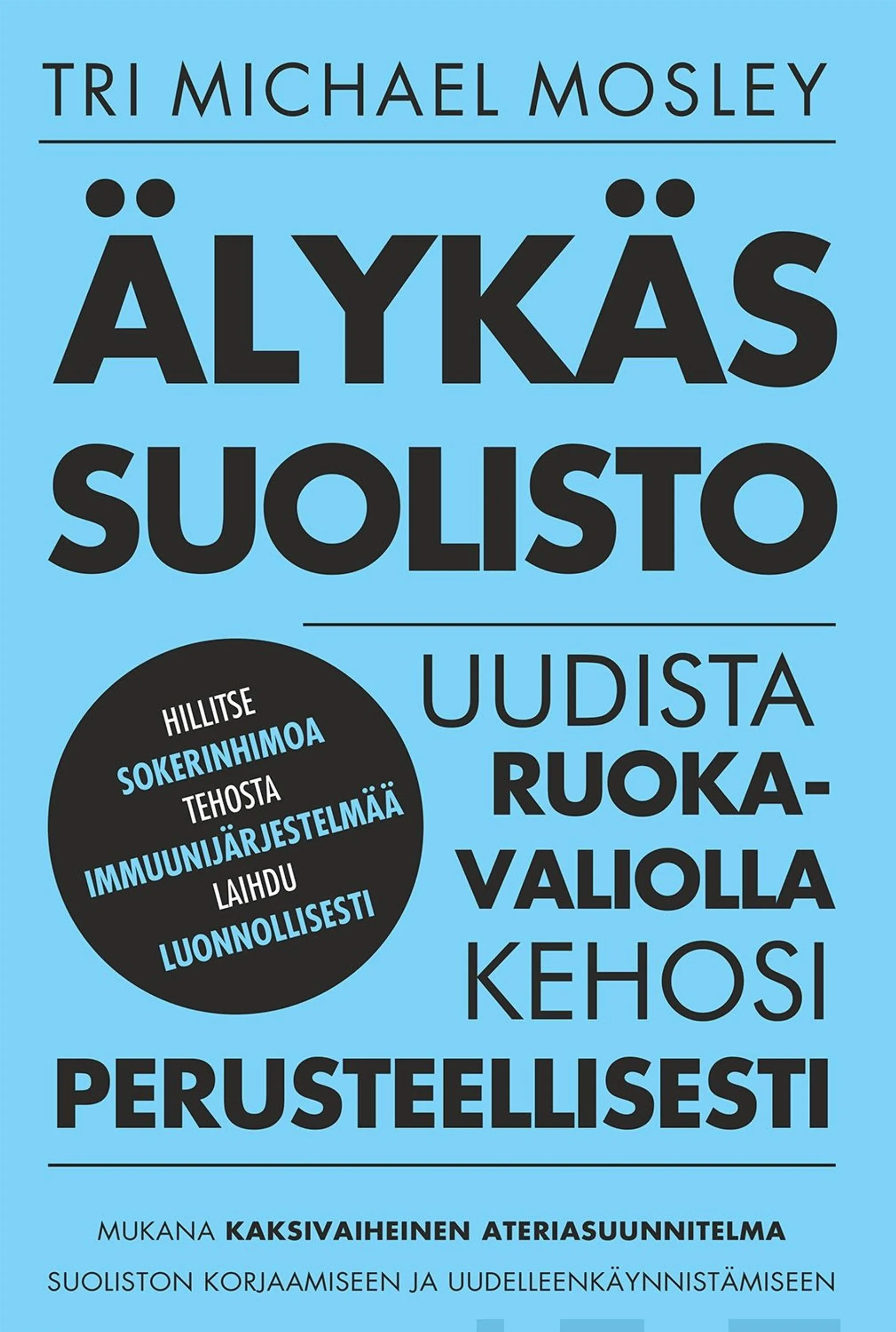 Mosley, Älykäs suolisto - Uudista kehosi ruokavaliolla perusteellisesti