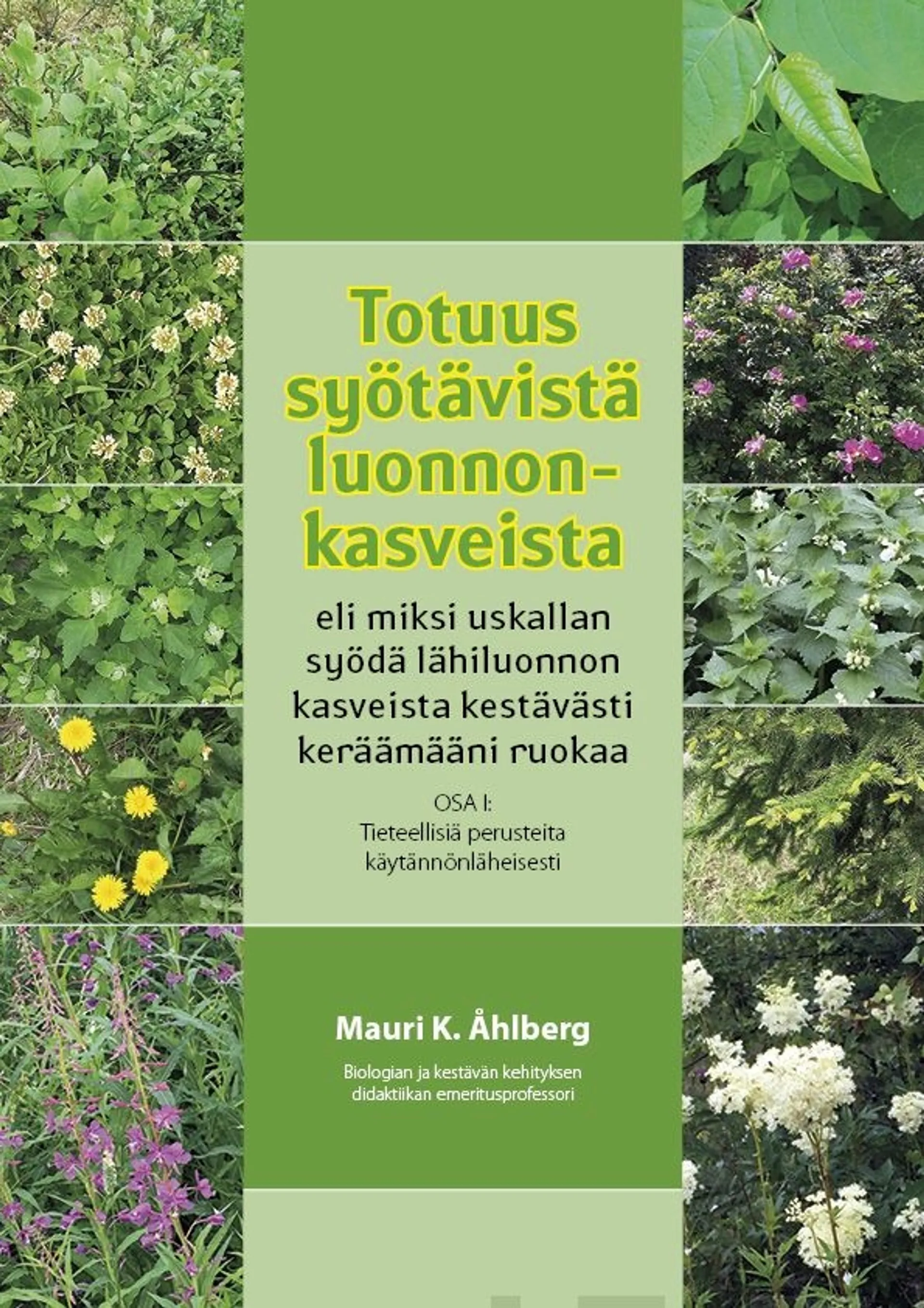 Åhlberg, Totuus syötävistä luonnonkasveista - eli miksi uskallan syödä lähiluonnon kasveista kestävästi keräämääni ruokaa