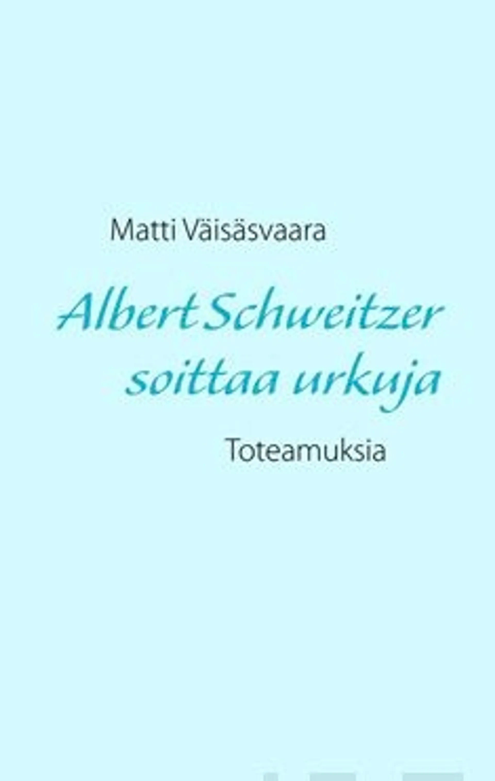 Väisäsvaara, Albert Schweitzer soittaa urkuja - toteamuksia