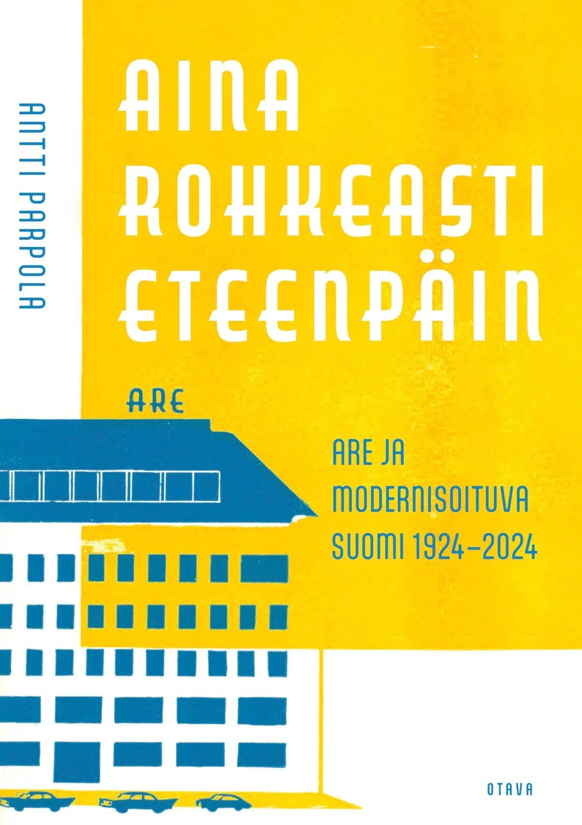 Parpola, Aina rohkeasti eteenpäin - Are ja modernisoituva Suomi 1924-2024