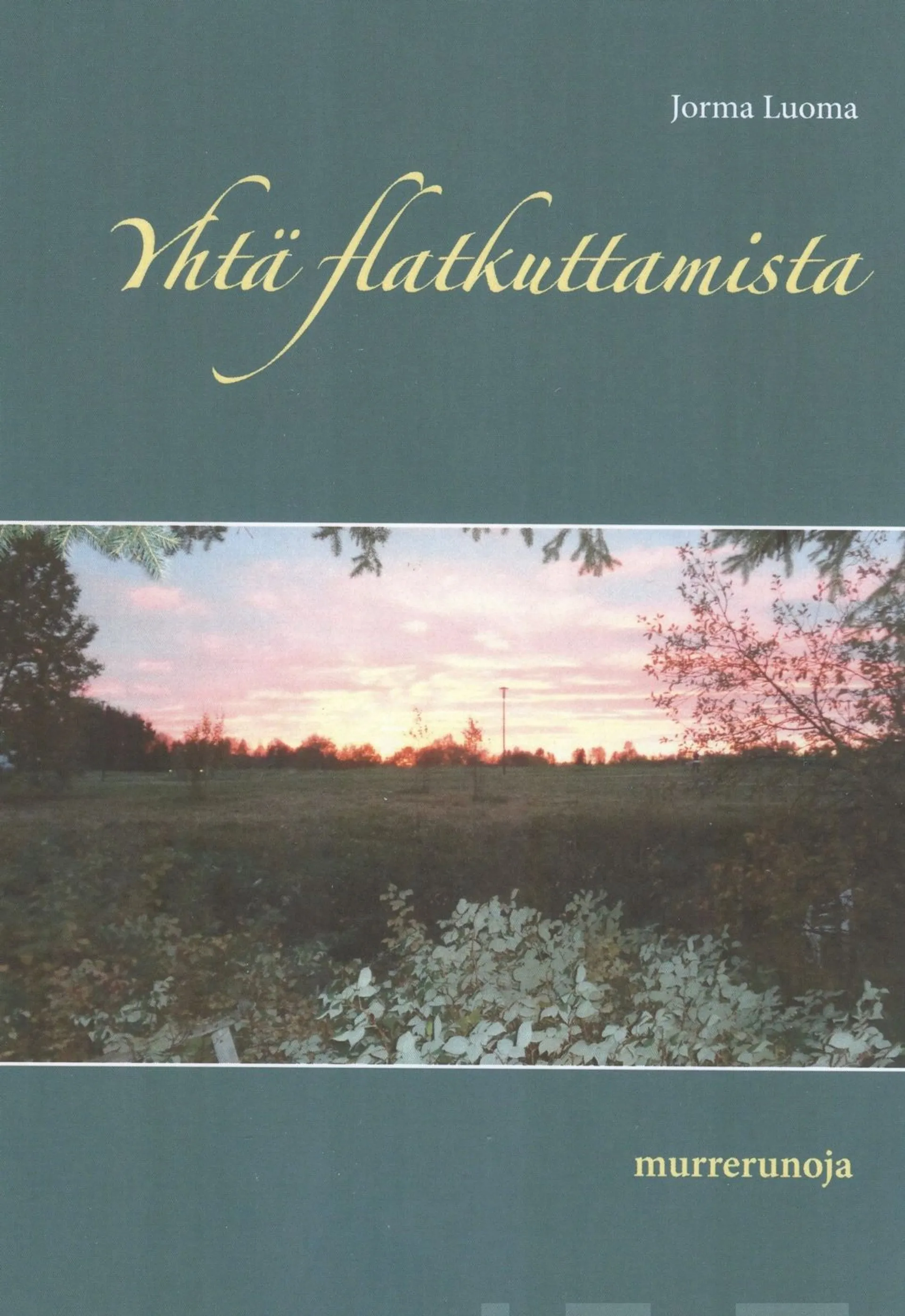 Luoma, Yhtä flatkuttamista - murrerunoja