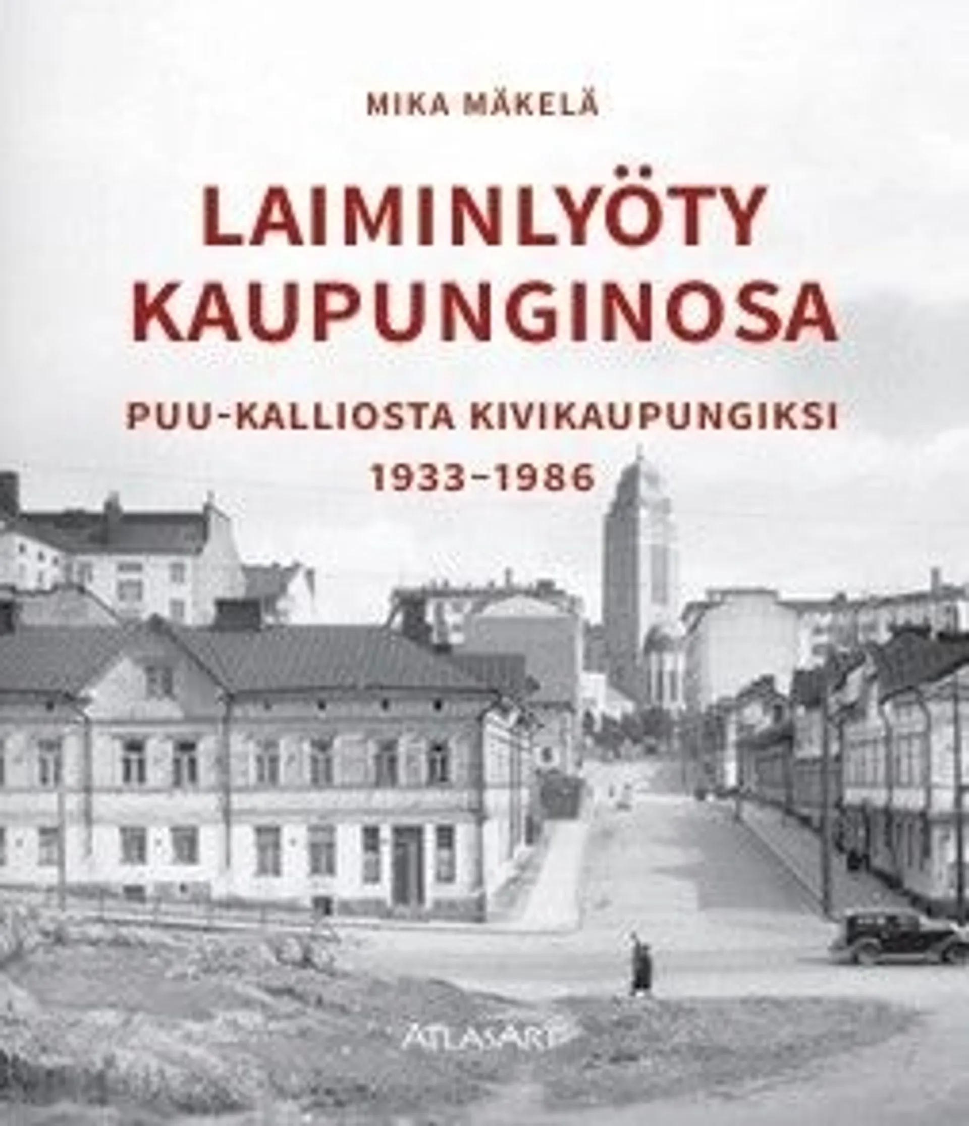 Mäkelä, "Laiminlyöty kaupunginosa" - Puu-Kalliosta kivikaupungiksi 1933-1986