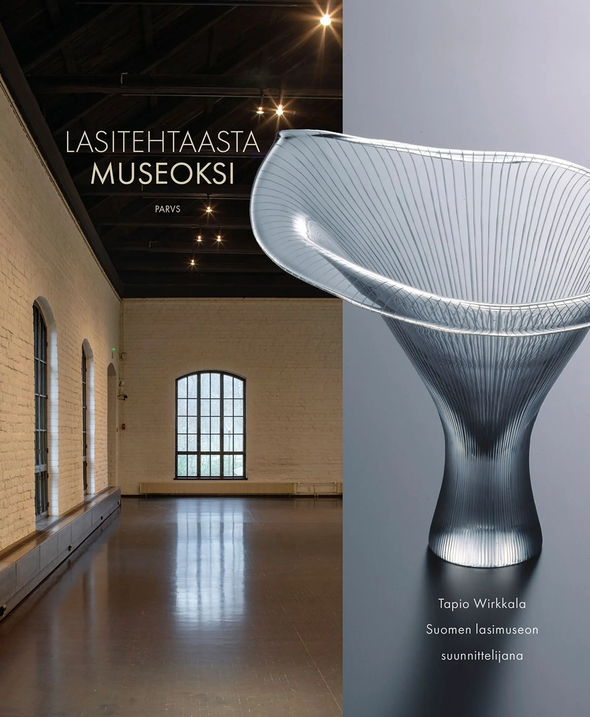 Walther-Mamia, Lasitehtaasta museoksi - From a Glassworks to a Museum - Tapio Wirkkala Suomen lasimuseon suunnittelijana - Tapio Wirkkala and the Design of the Finnish Glass Museum