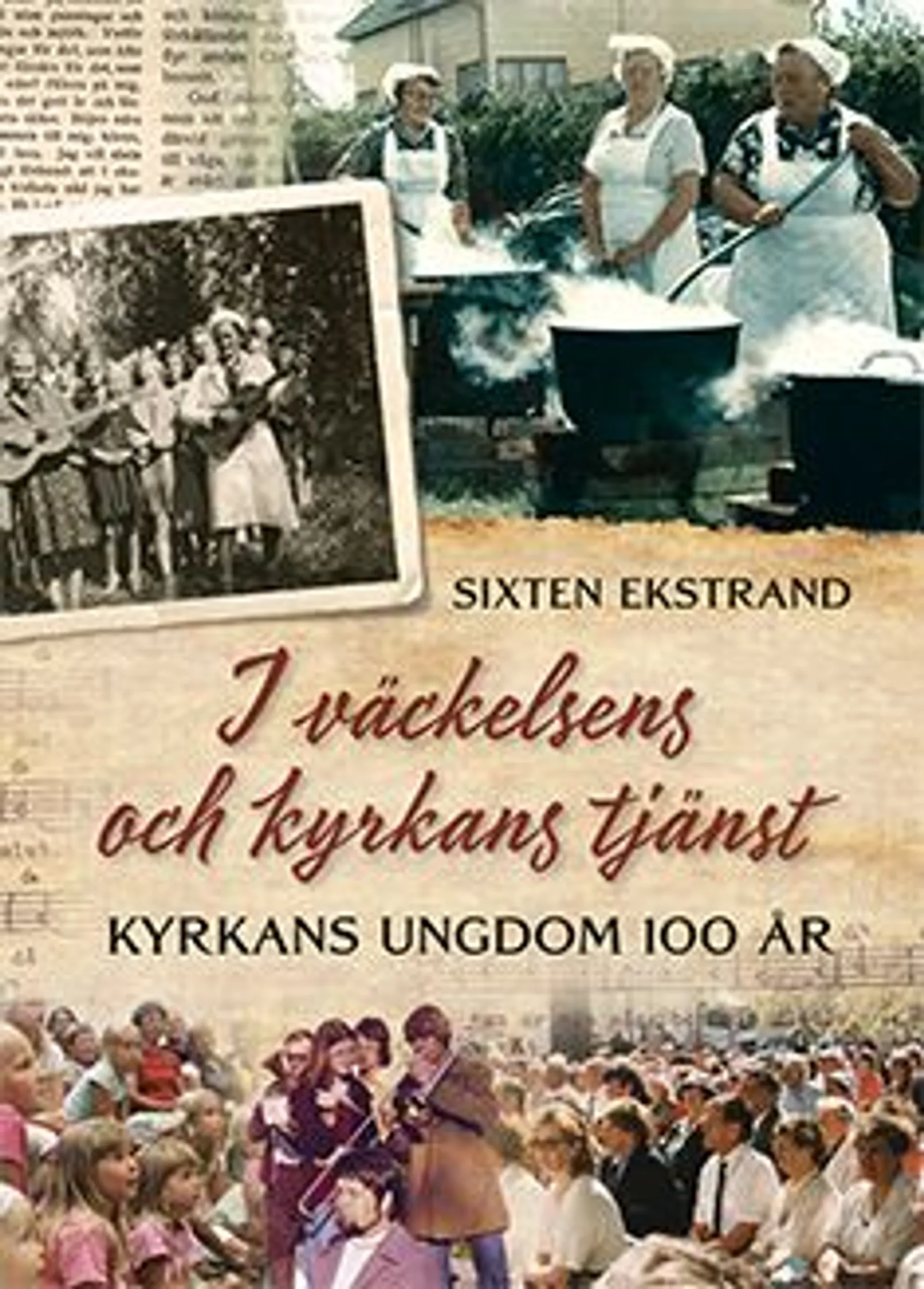 Teol dr Sixten Ekstrand, I väckelsens och kyrkans tjänst - Kyrkans Ungdom 100 år