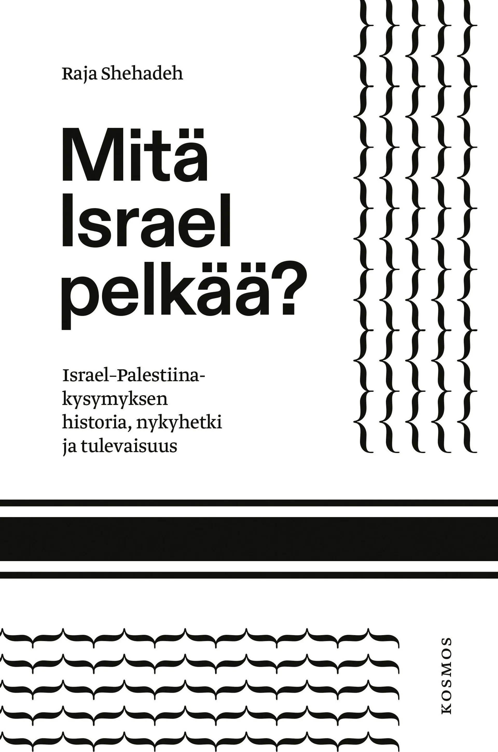 Shehadeh, Mitä Israel pelkää? - Israel–Palestiina-kysymyksen historia, nykyhetki ja tulevaisuus