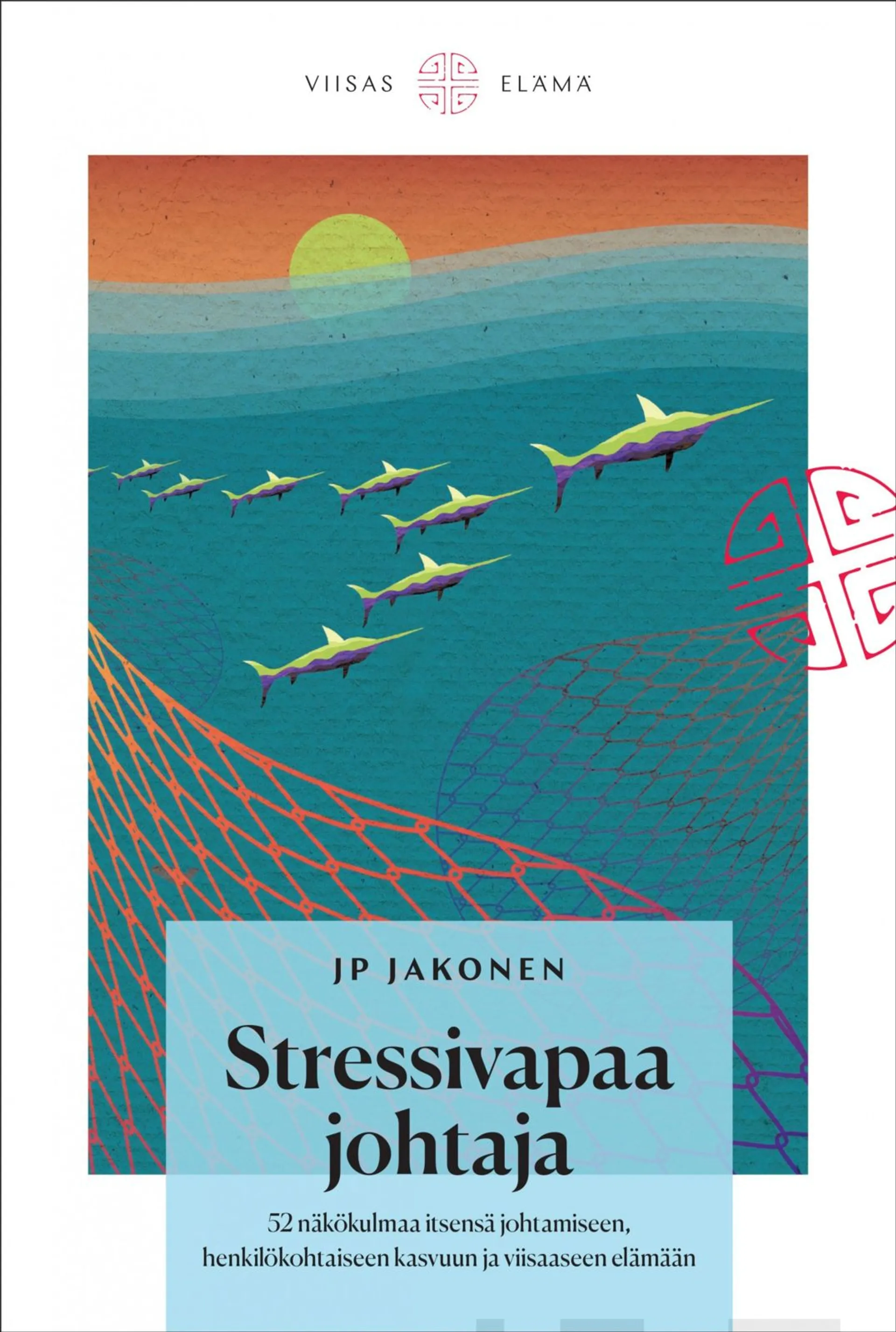 Jakonen, Stressivapaa johtaja - 52 näkökulmaa itsensä johtamiseen, henkilökohtaiseen kasvuun ja viisaaseen elämään