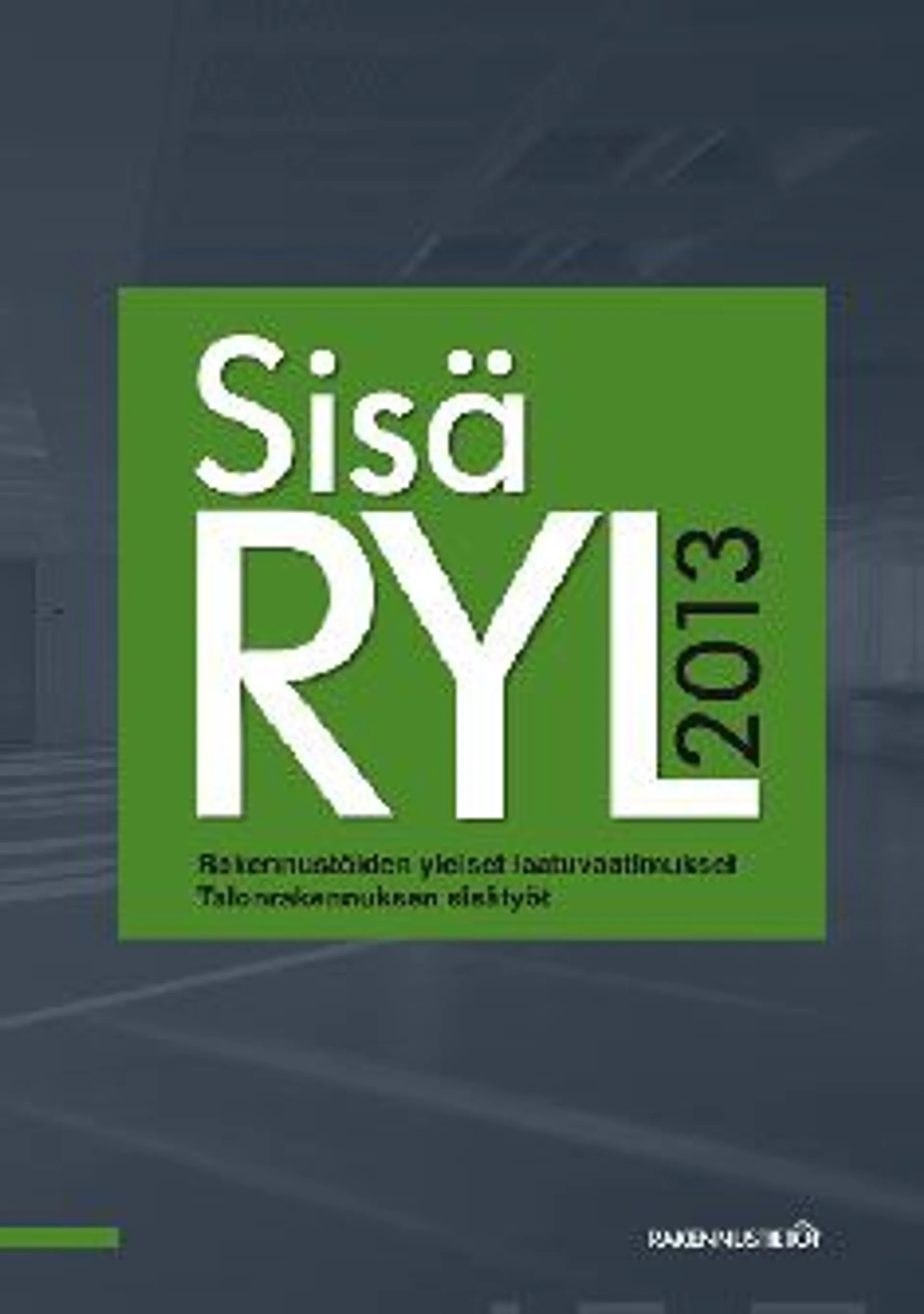 SisäRYL 2013 - Rakennustöiden yleiset laatuvaatimukset : talonrakennuksen sisätyöt (+ päivitysliite 15.2.2021)