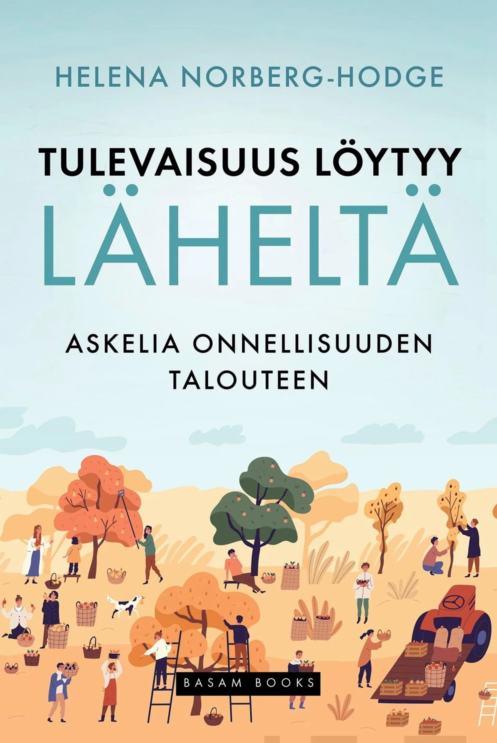 Helena Norberg-Hodge, Tulevaisuus löytyy läheltä - Askelia onnellisuuden talouteen