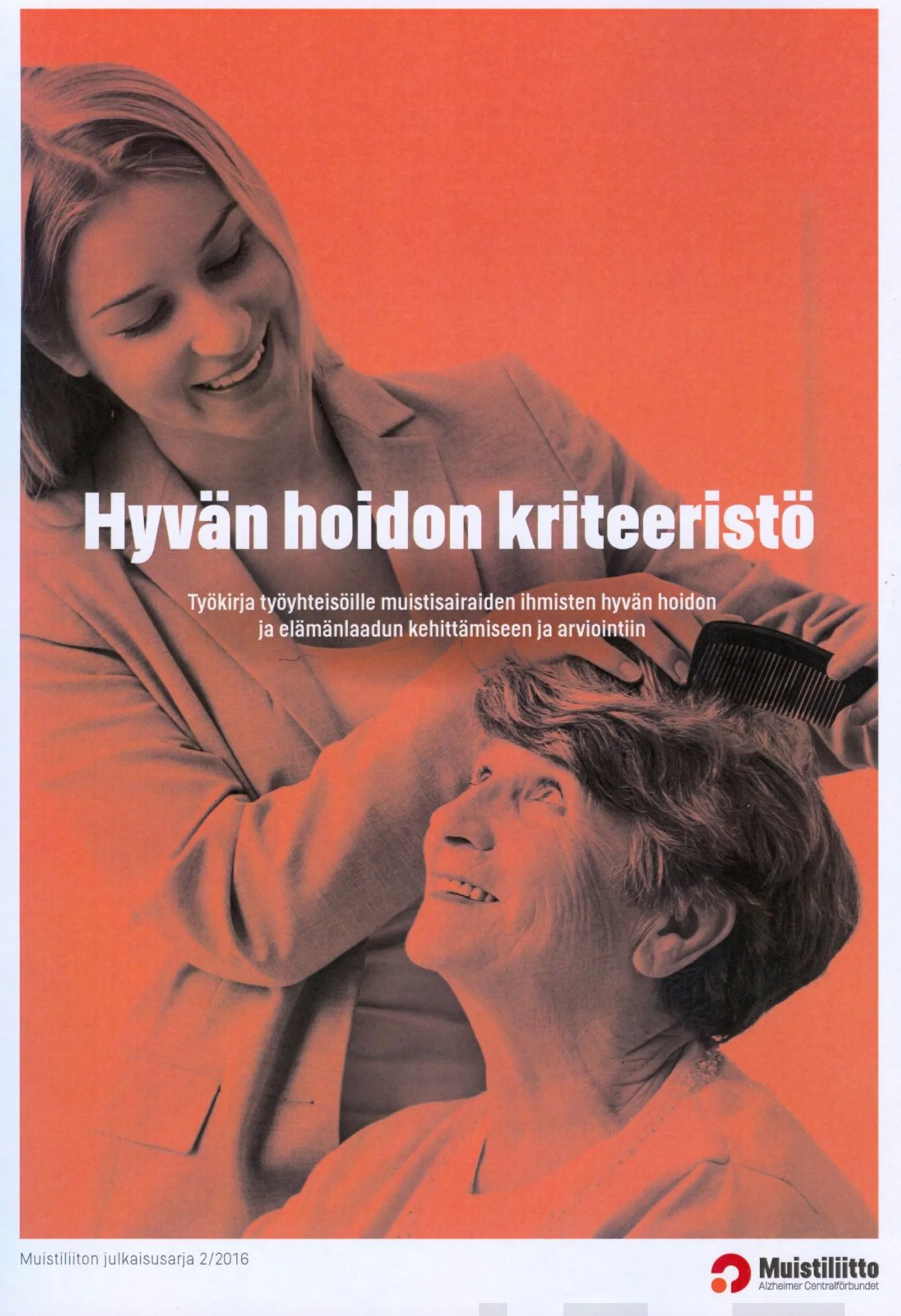 Hyvän hoidon kriteeristö - Työkirja työyhteisöille muistisairaiden ihmisten hyvän hoidon ja elämänlaadun kehittämiseen ja arviointiin