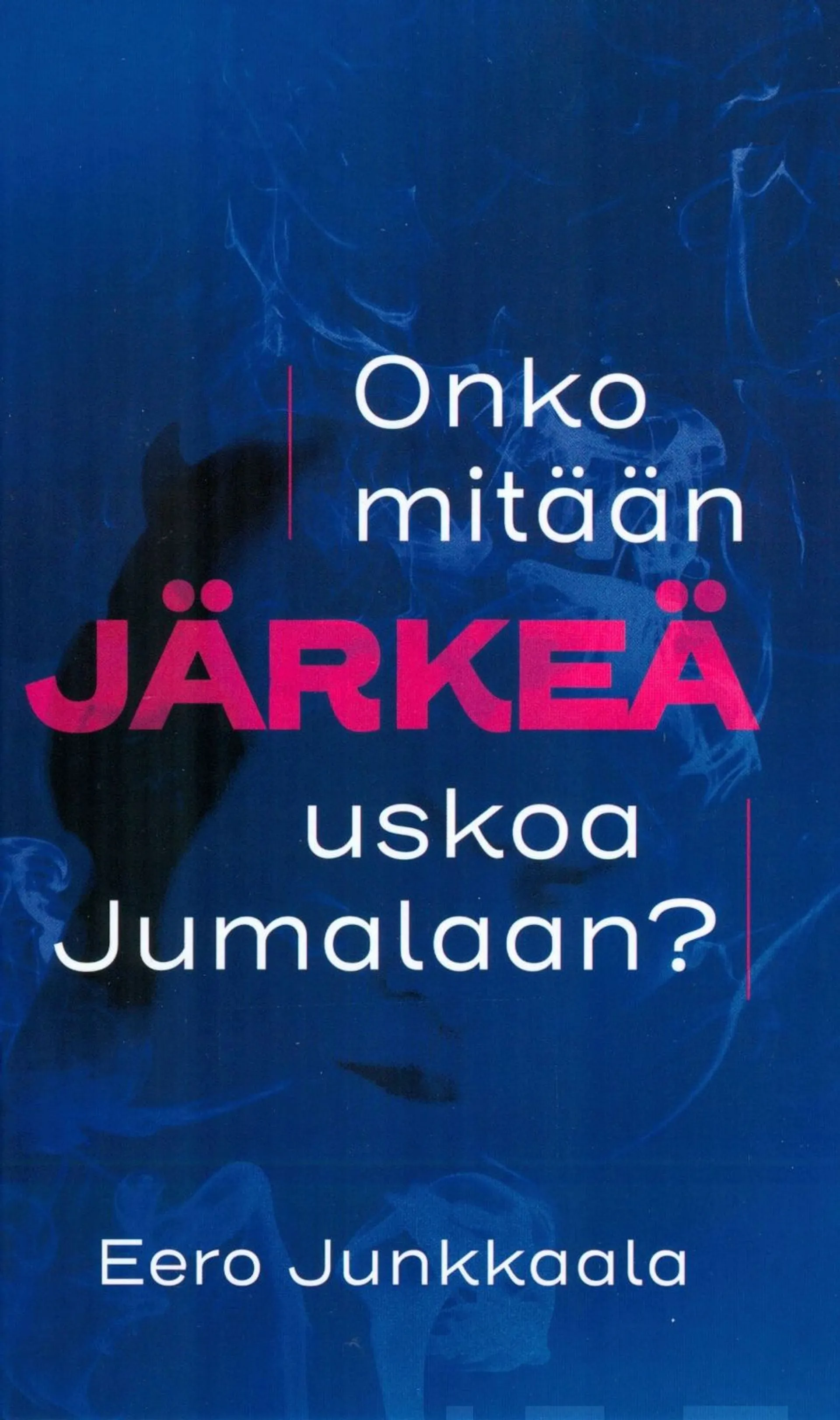 Junkkaala, Onko mitään järkeä uskoa Jumalaan?