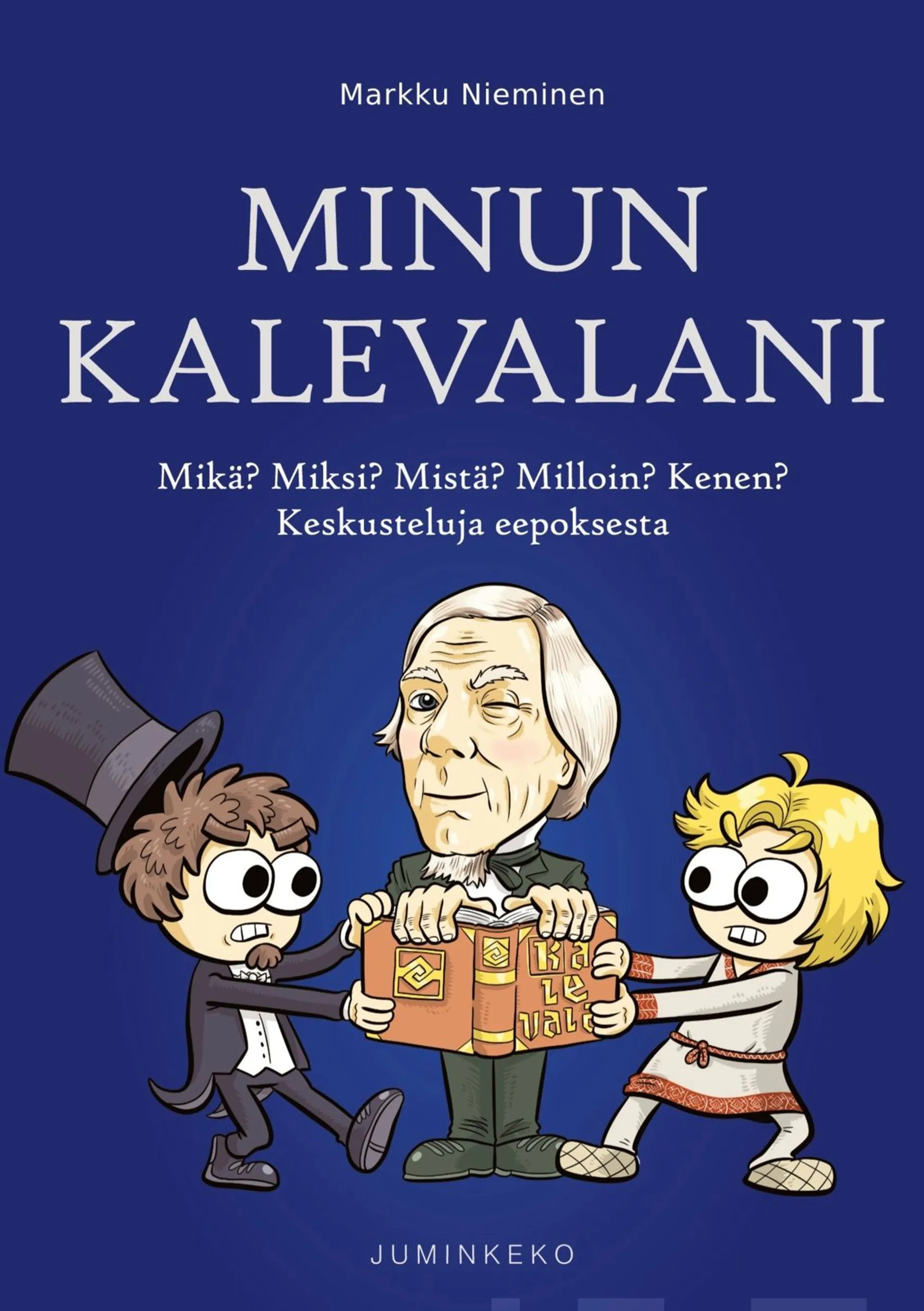 Nieminen, Minun Kalevalani - Mikä? Miksi? Mistä? Milloin? Kenen? Keskusteluja eepoksesta