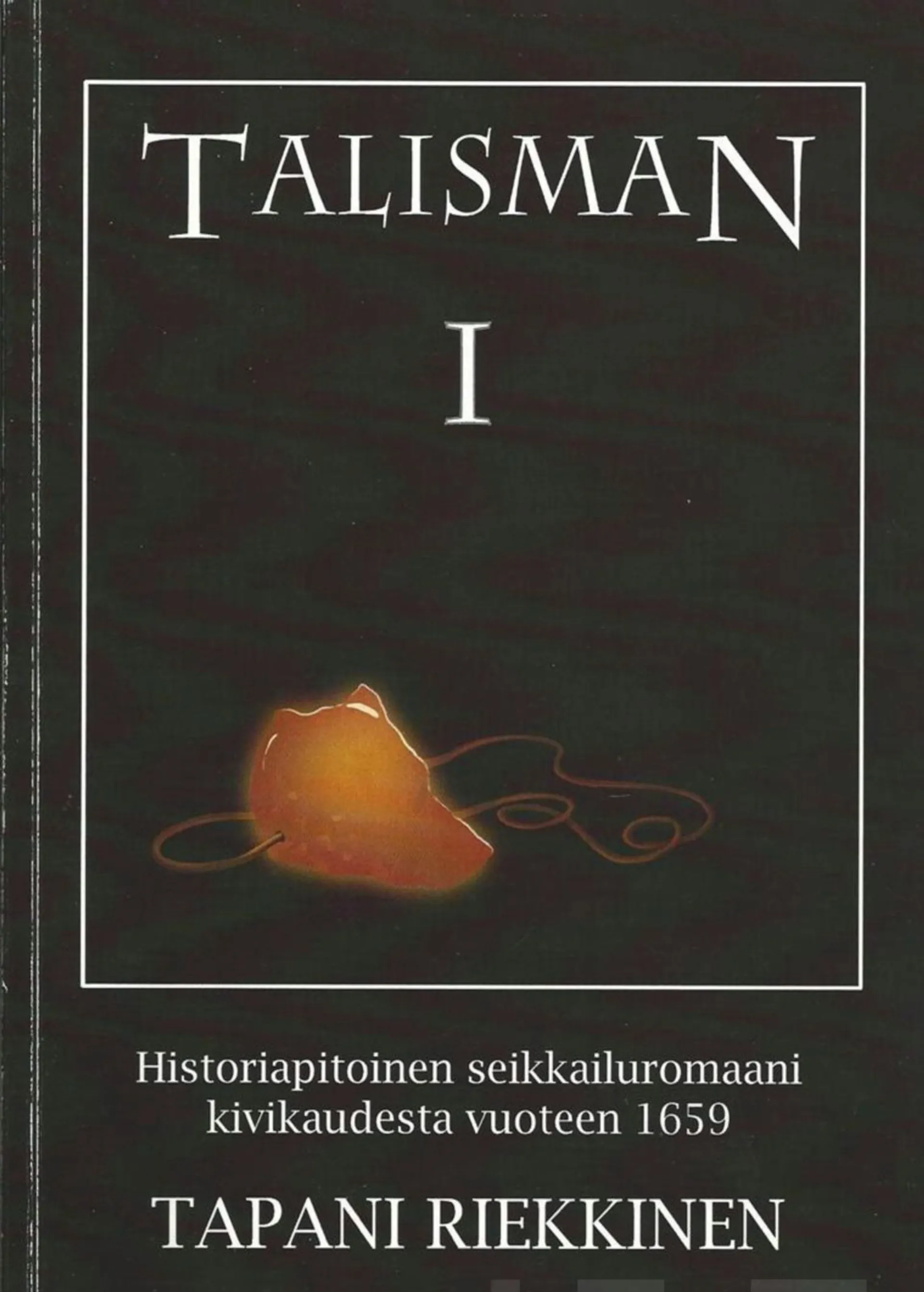 Riekkinen, Talisman 1 - Historiapitoinen seikkailuromaani kivikaudesta vuoteen 1659