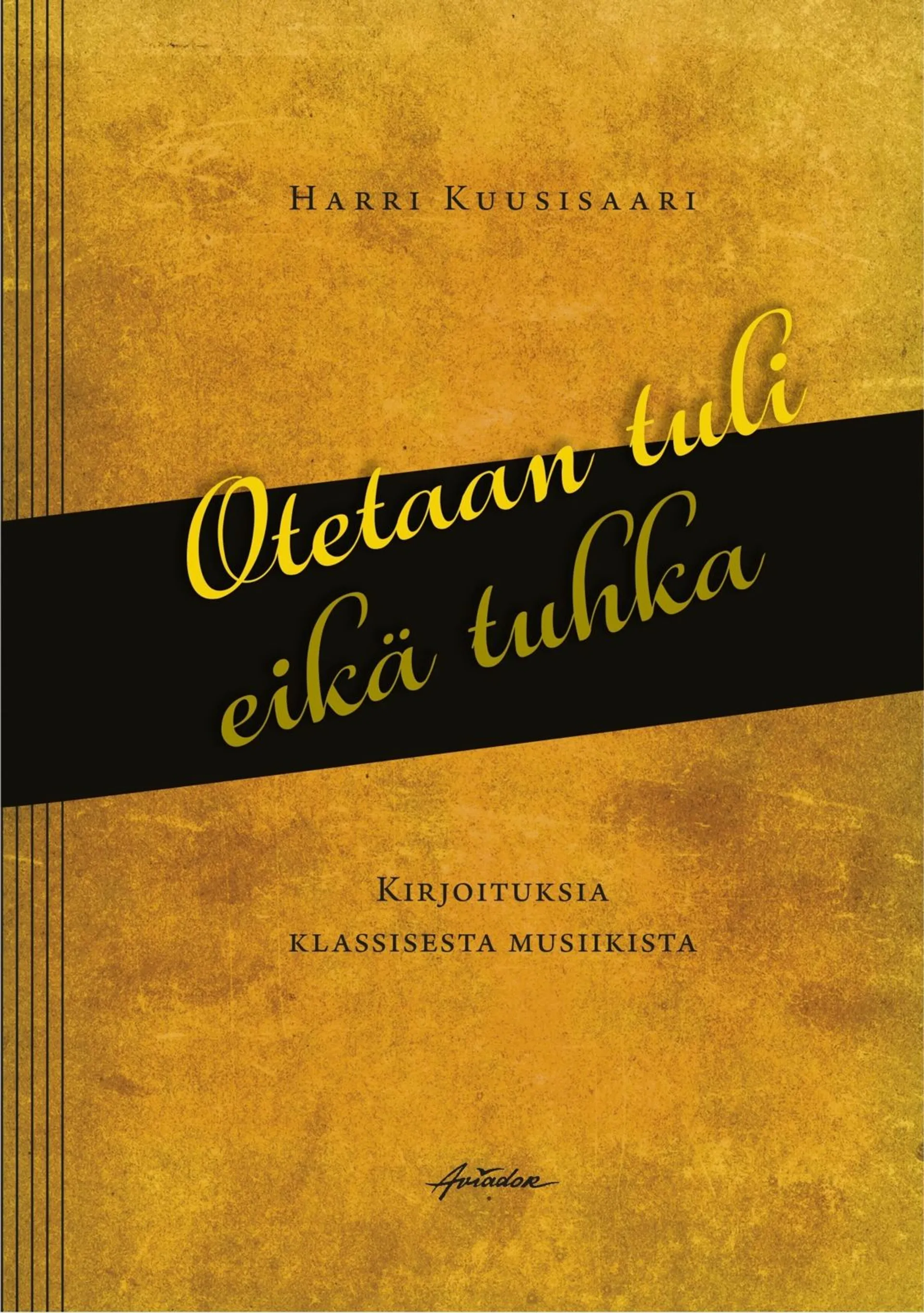 Kuusisaari, Otetaan tuli eikä tuhka - Kirjoituksia klassisesta musiikista