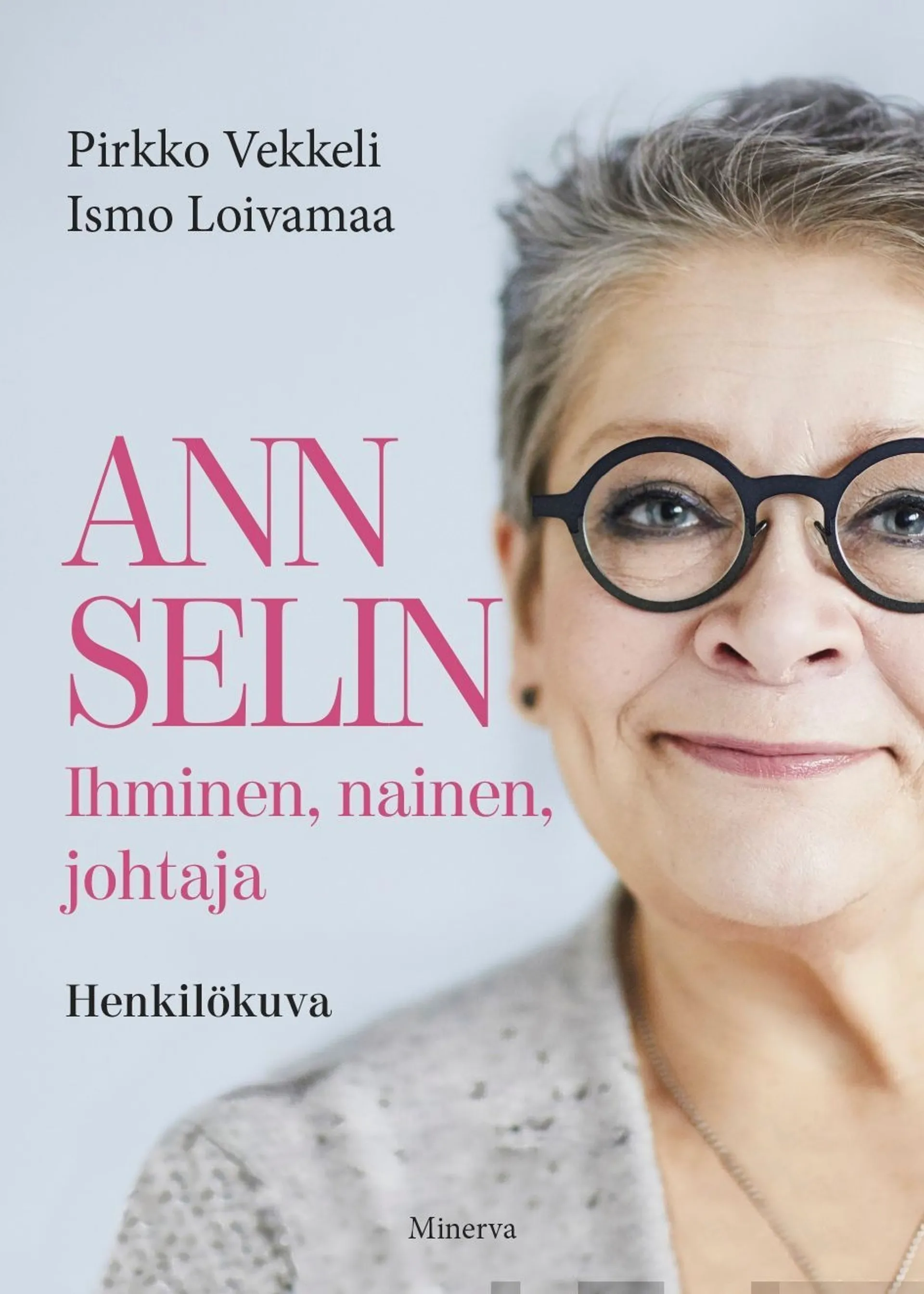 Vekkeli, Ann Selin - Ihminen, nainen, johtaja - Henkilökuva