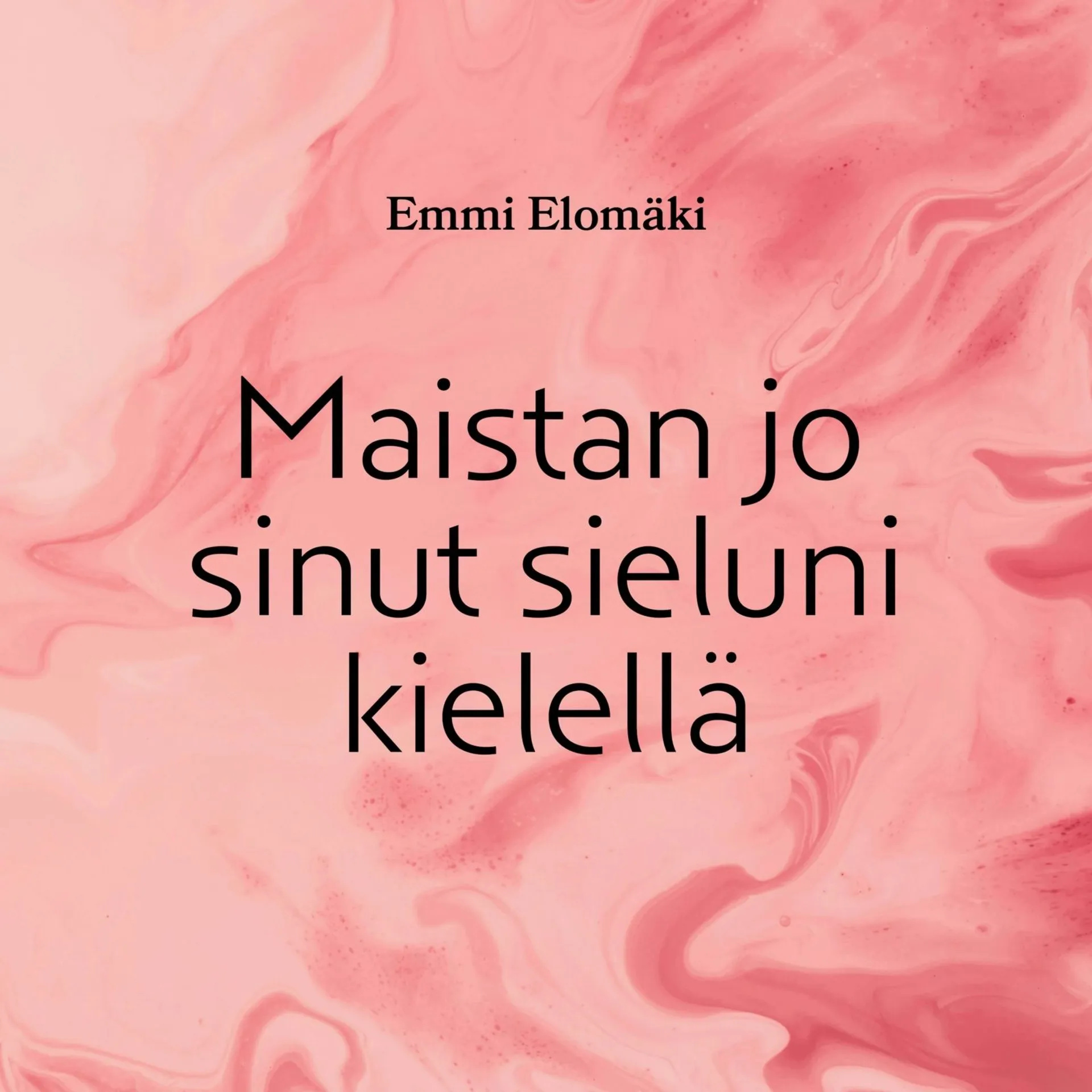 Elomäki, Maistan jo sinut sieluni kielellä