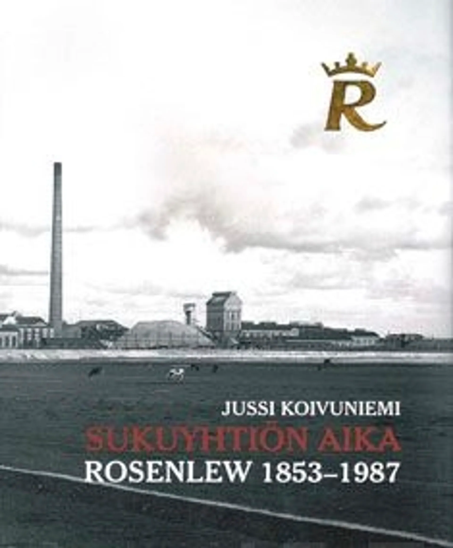 Koivuniemi, Sukuyhtiön aika - Rosenlew 1853-1987