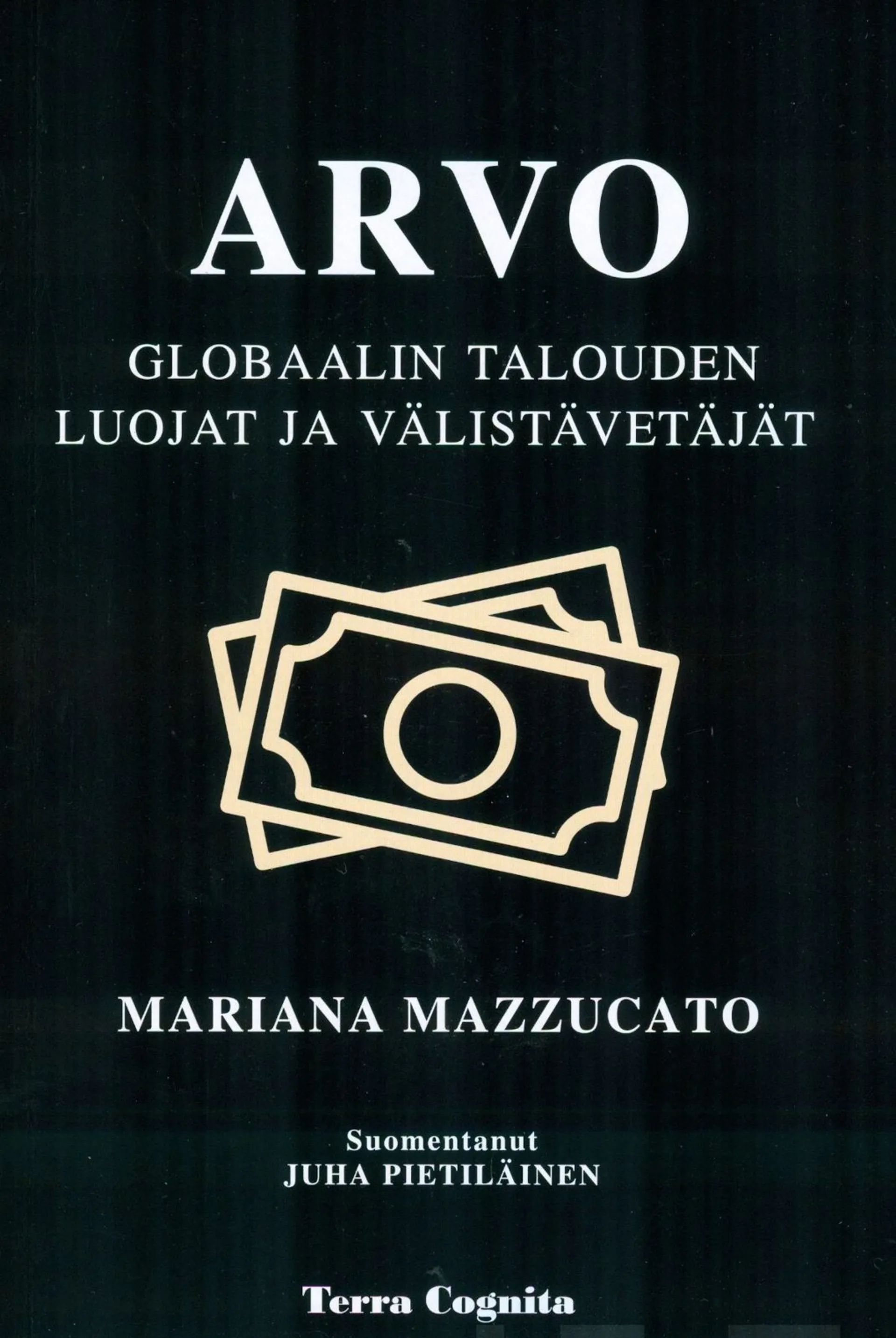 Mazzucato, Arvo - Globaalin talouden luojat ja välistäväetäjät