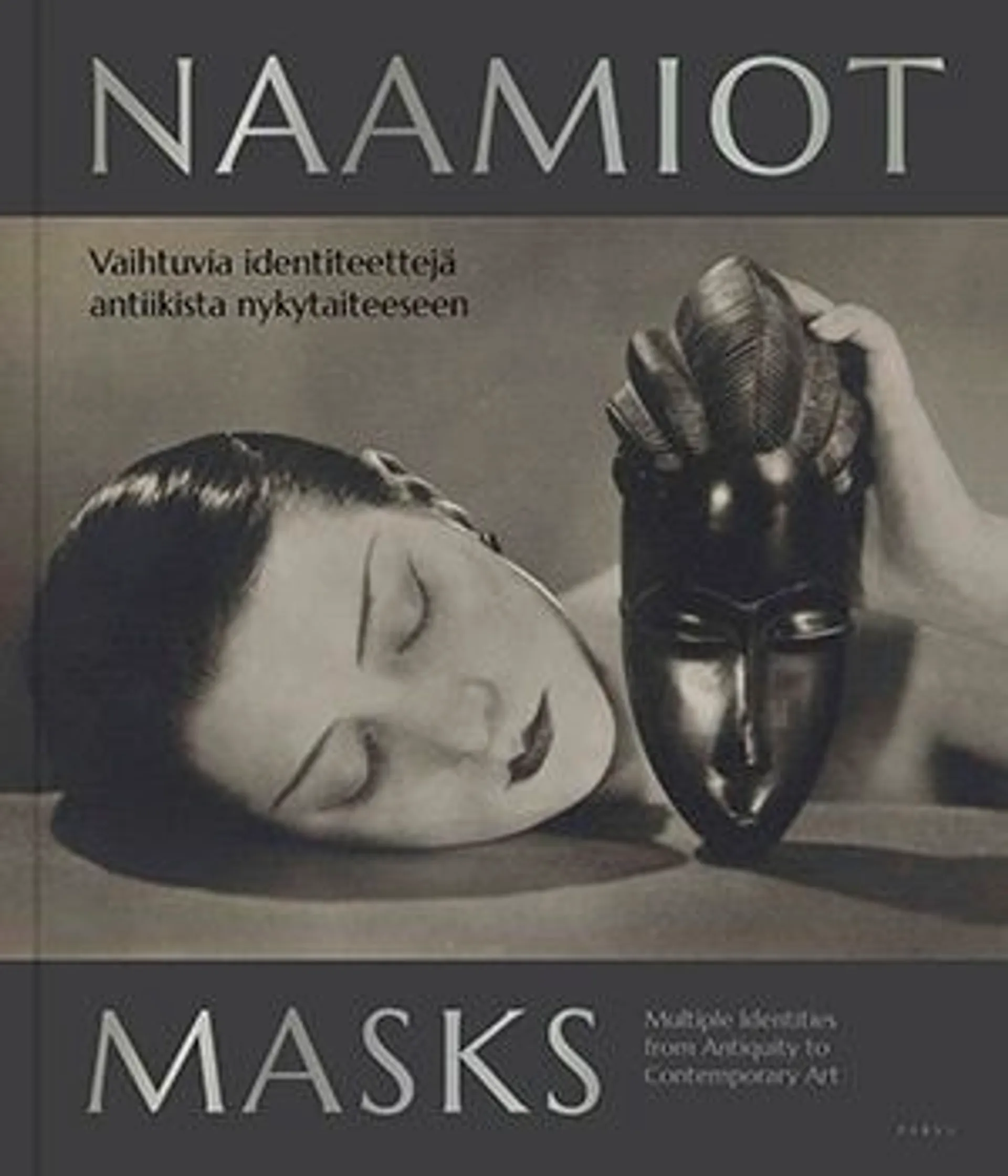 Moisio, Naamiot - Masks - Vaihtuvia identiteettejä antiikista nykytaiteeseen - Multiple Identities from Antiquity to Contemporary Art