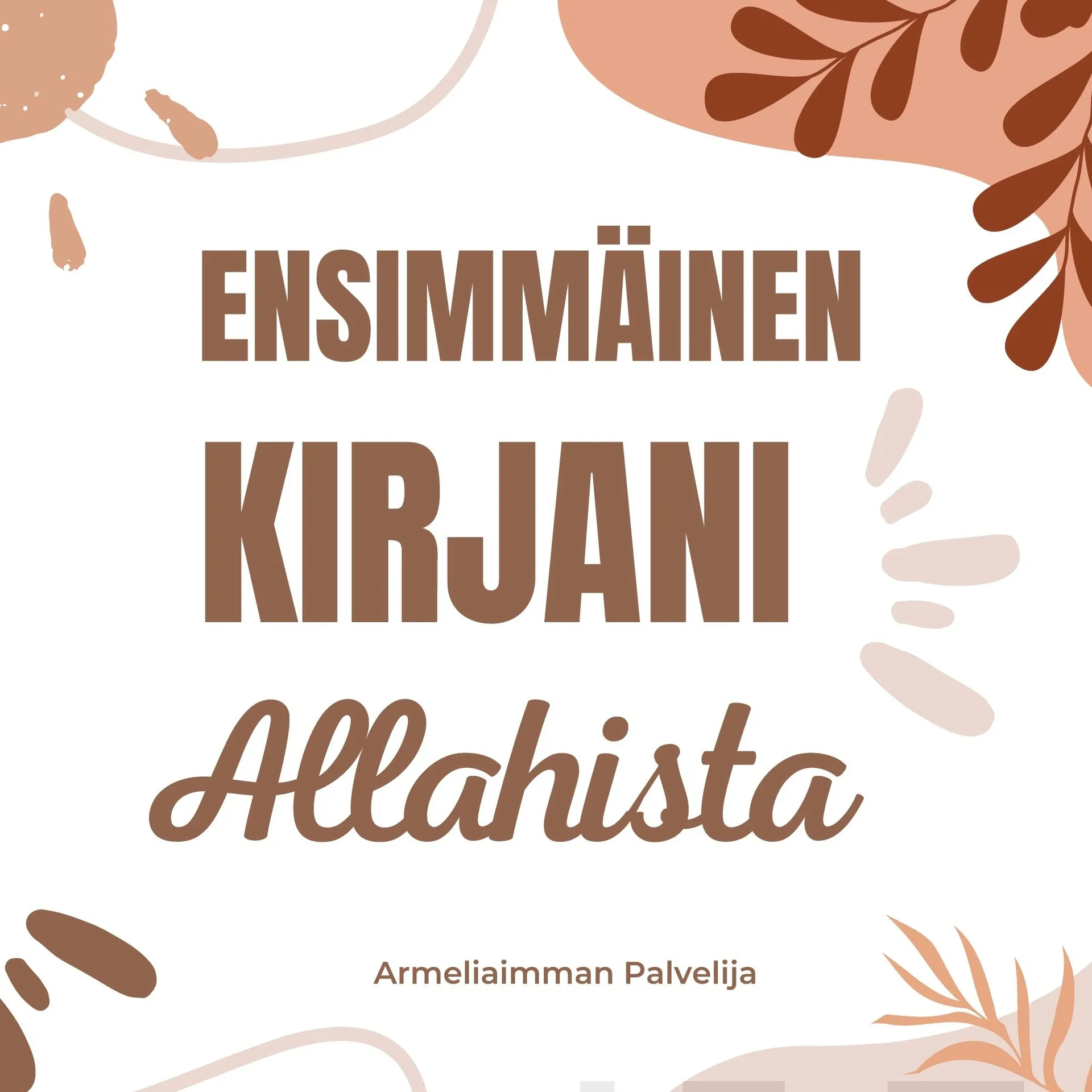 Armeliaimman Palvelija, Ensimmäinen kirjani Allahista