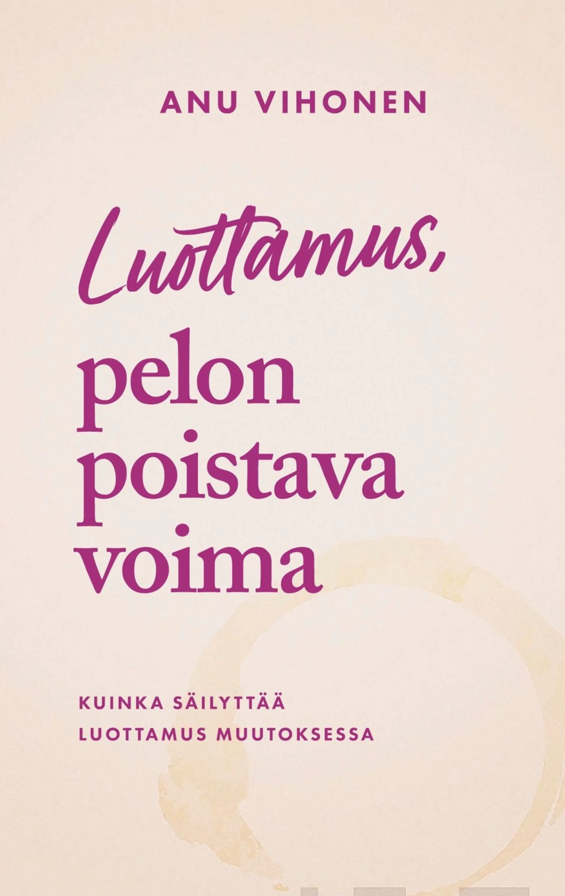 Vihonen, Luottamus, pelon poistava voima - Kuinka säilyttää luottamus muutoksessa