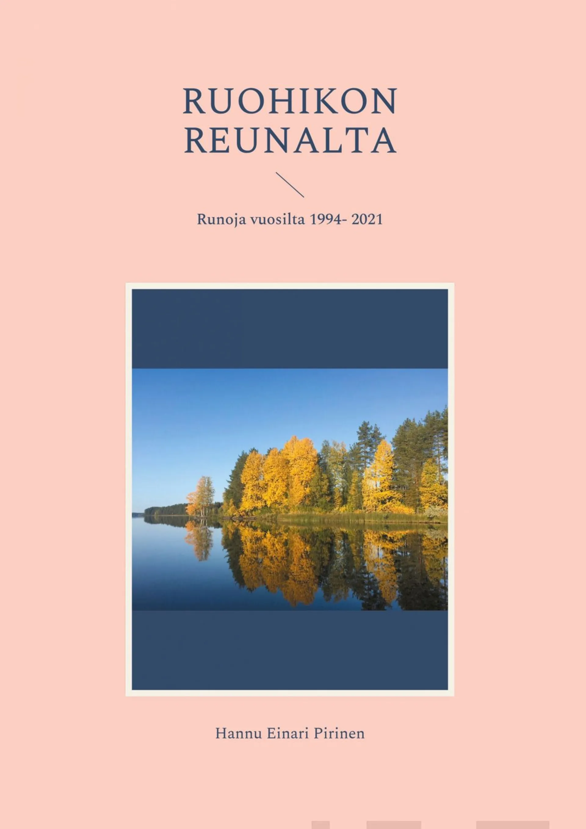 Pirinen, Ruohikon reunalta - Runoja vuosilta 1994- 2021