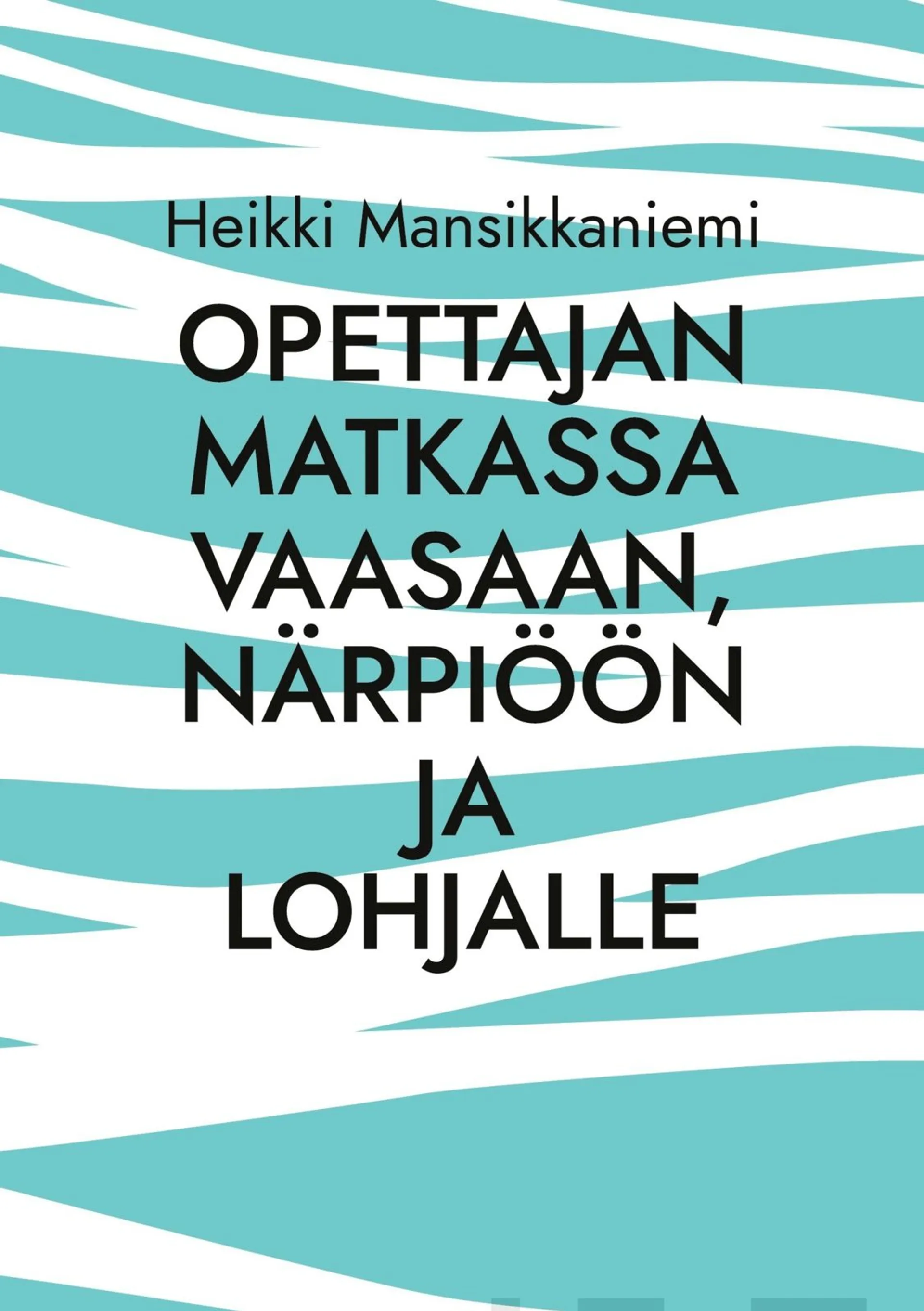 Mansikkaniemi, Opettajan matkassa Vaasaan, Närpiöön ja Lohjalle