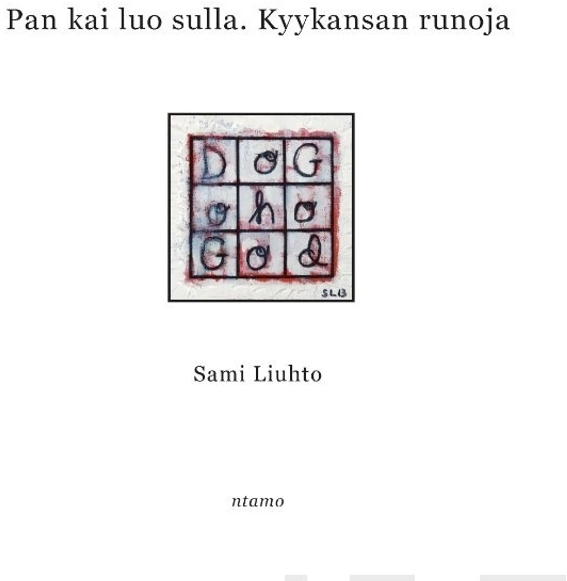 Liuhto, Pan kai luo sulla - Kyykansan runoja