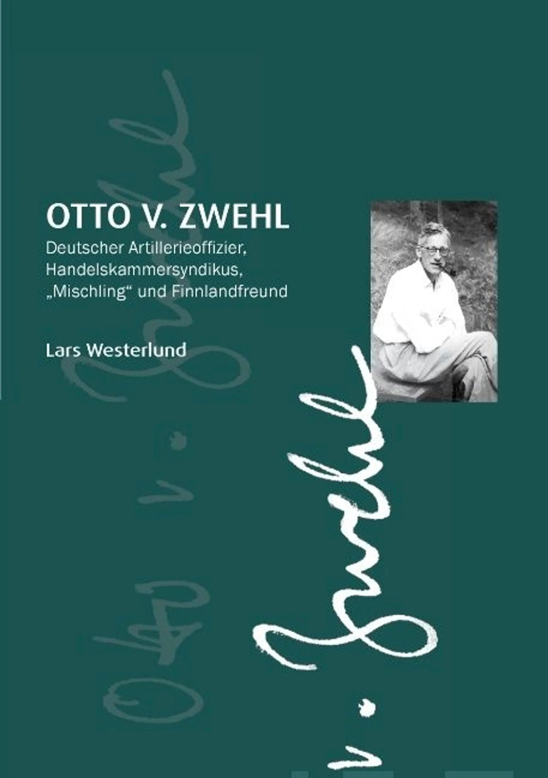 Westerlund, Otto v.Zwehl - Deutscher Artillerieoffizier, Handelskammersyndikus, „Mischling“ und Finnlandfreund