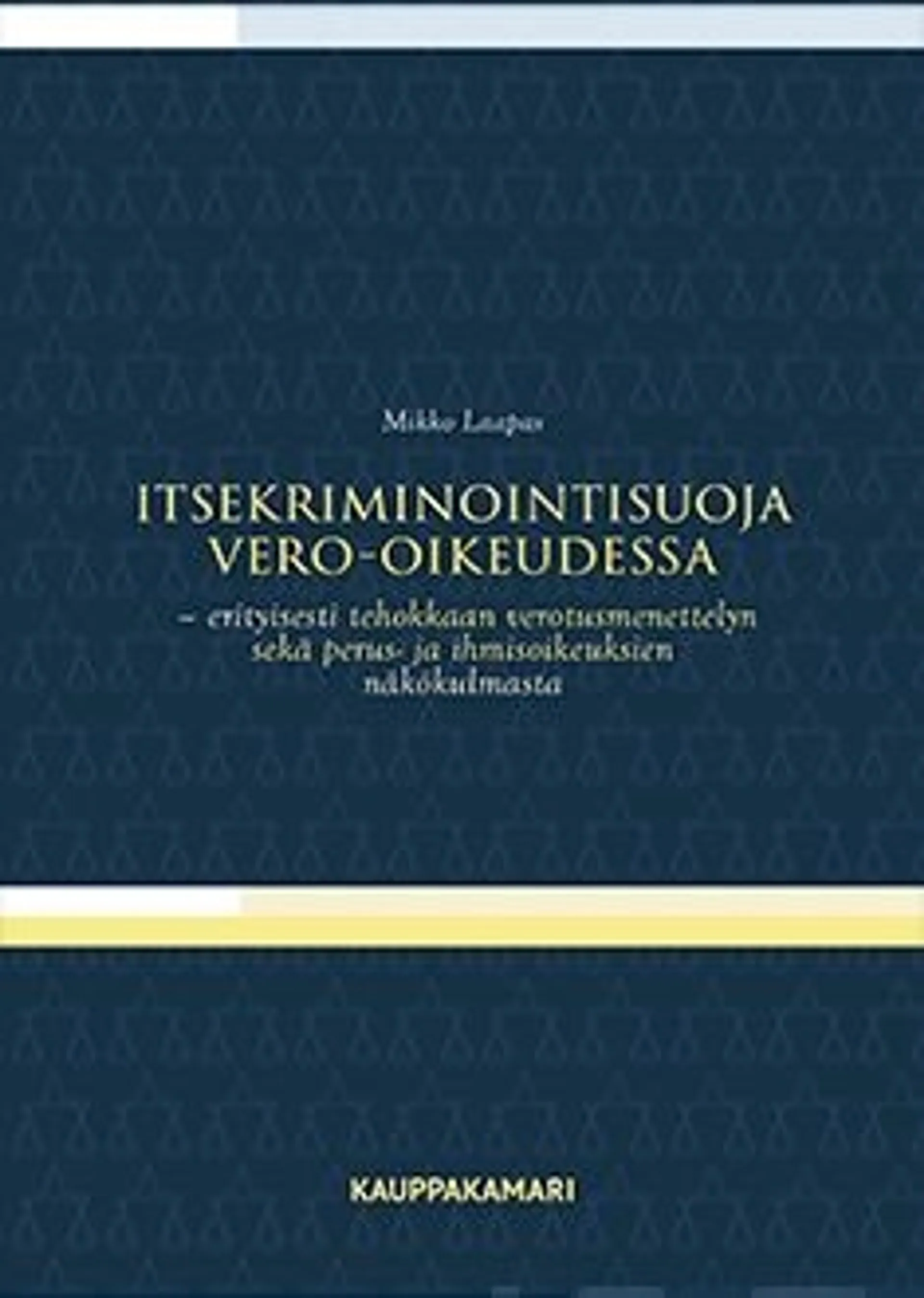 Laapas, Itsekriminointisuoja vero-oikeudessa - Erityisesti tehokkaan verotusmenettelyn sekä perus- ja ihmisoikeuksien näkökulmasta