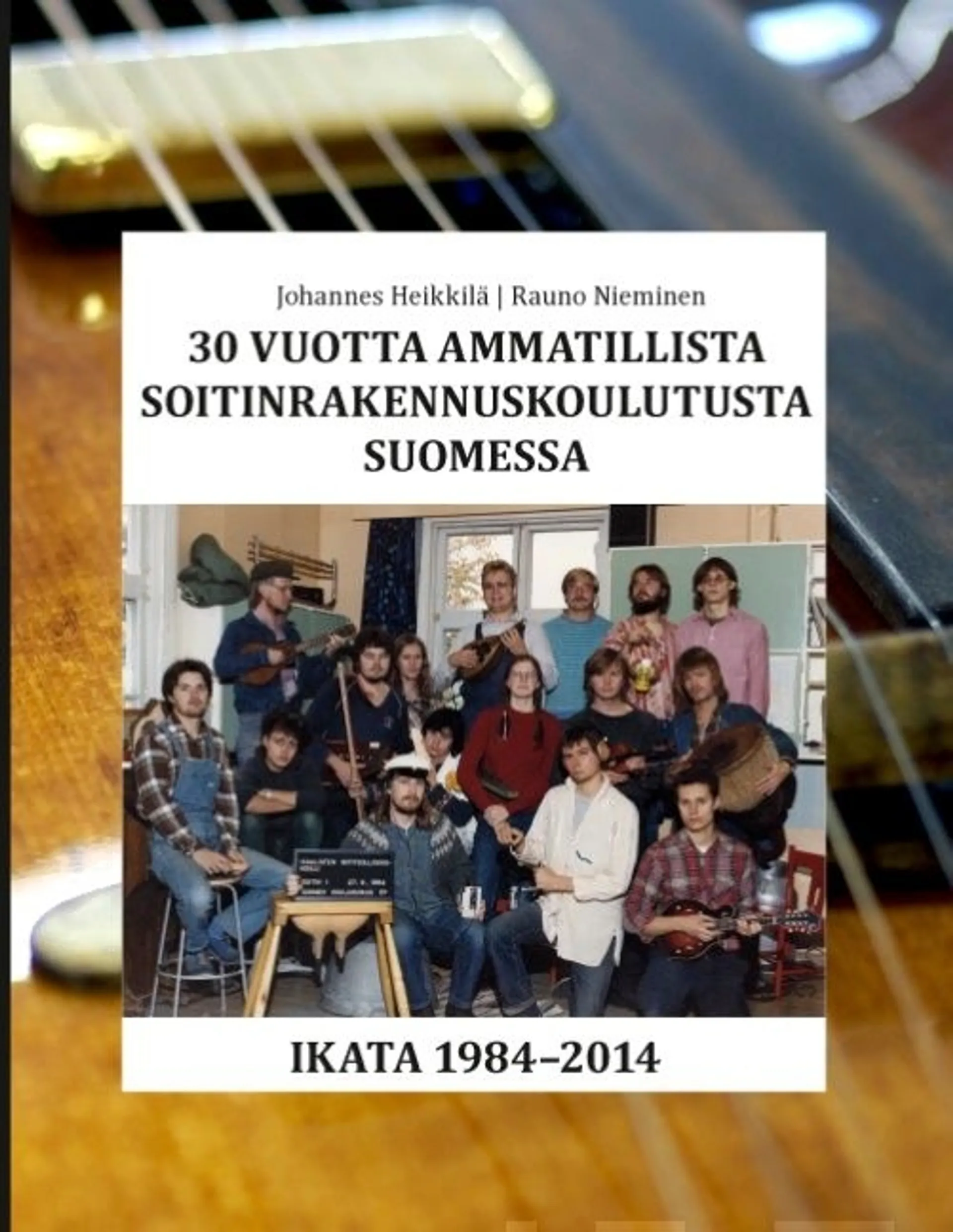 Heikkilä, 30 vuotta ammatillista soitinrakennuskoulutusta Suomessa