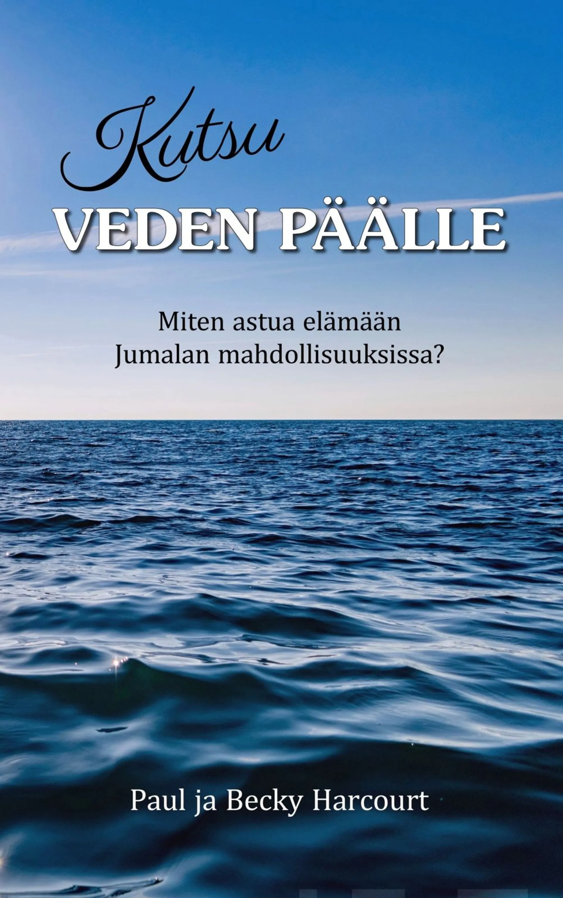 Harcourt, Kutsu veden päälle - Miten astua elämään Jumalan mahdollisuuksissa?