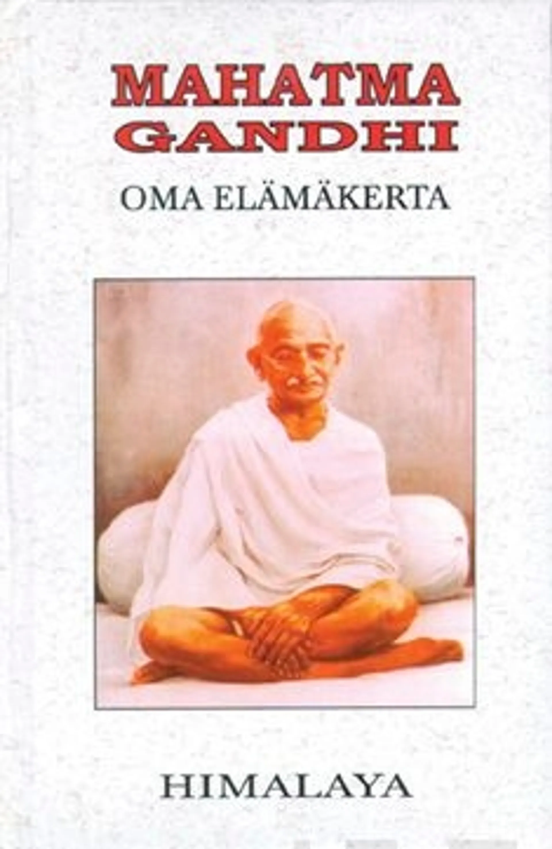 Gandhi, Oma elämäkerta - kokemukseni totuuden kanssa : M.K. Gandhi