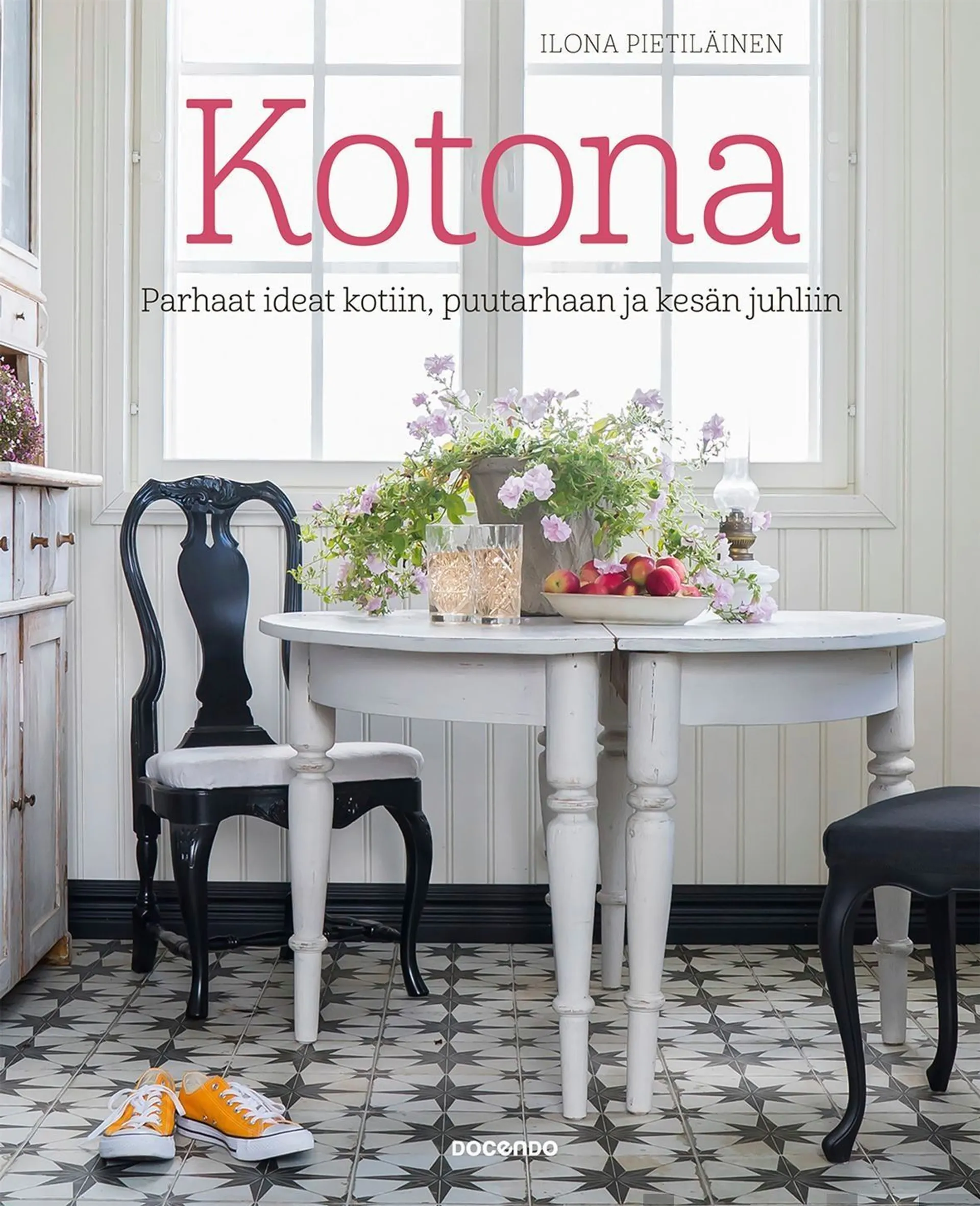 Pietiläinen, Kotona - Parhaat ideat kotiin, puutarhaan ja kesän juhliin