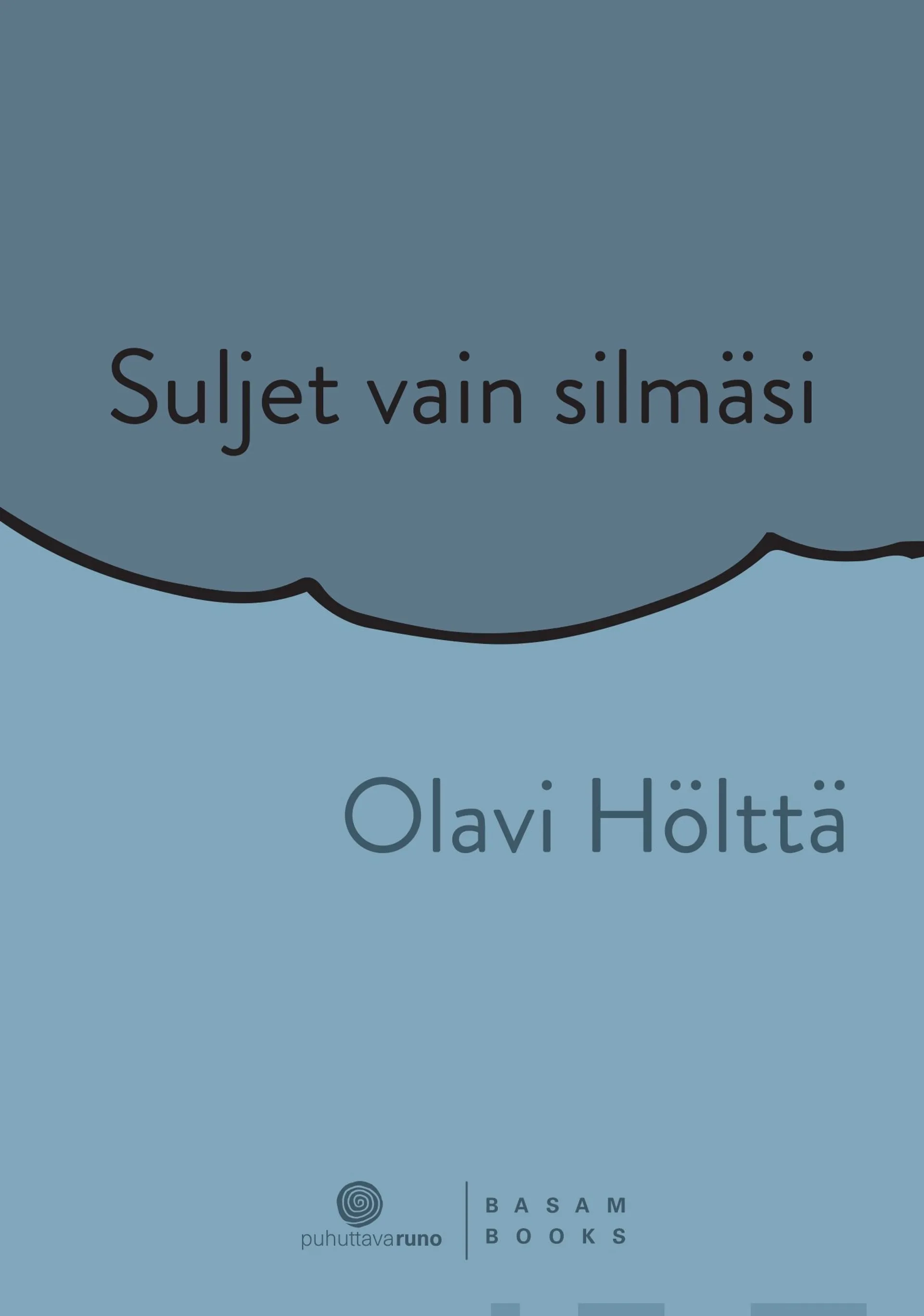 Hölttä, Suljet vain silmäsi